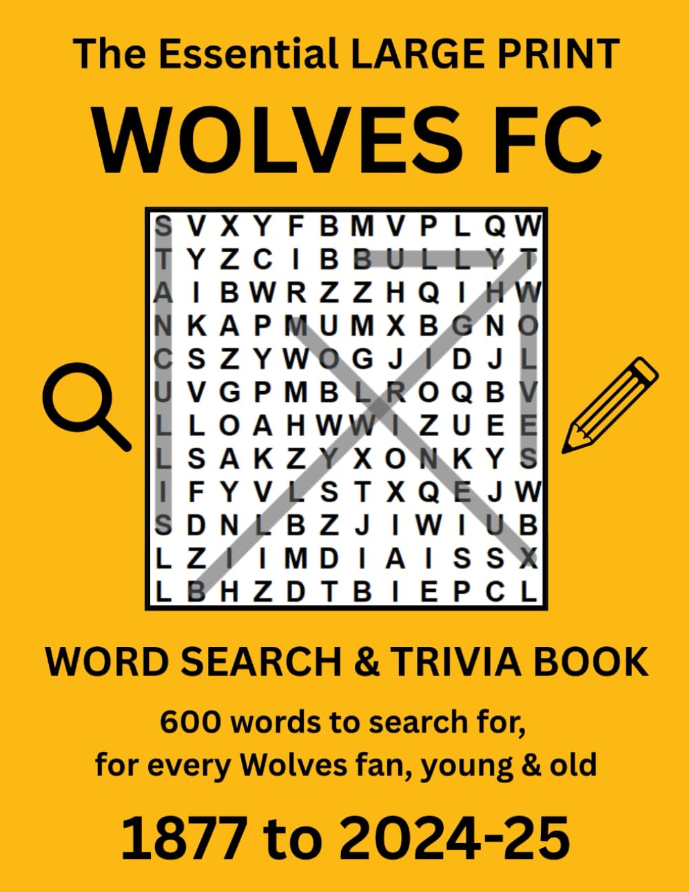 The Essential LARGE PRINT Wolverhampton Wanderers FC Word Search & Trivia Book - 1877 to 2024-25: 600 words to search for, for every Wolves fan, young and old