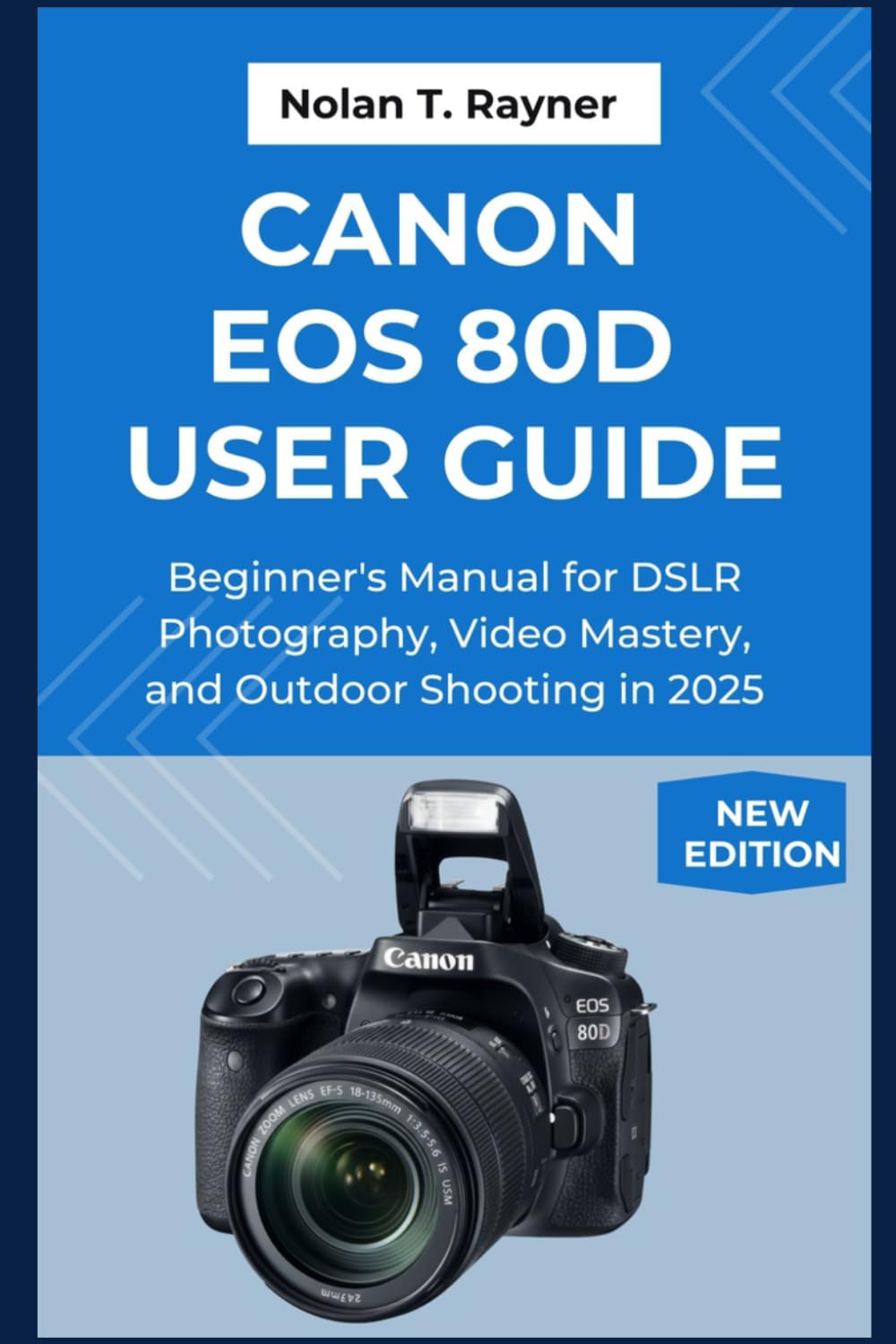 Canon EOS 80D User Guide: Beginner's Manual for DSLR Photography, Video Mastery, and Outdoor Shooting in 2025: 27 (User Manuals for Tech Enthusiasts and Beginners)