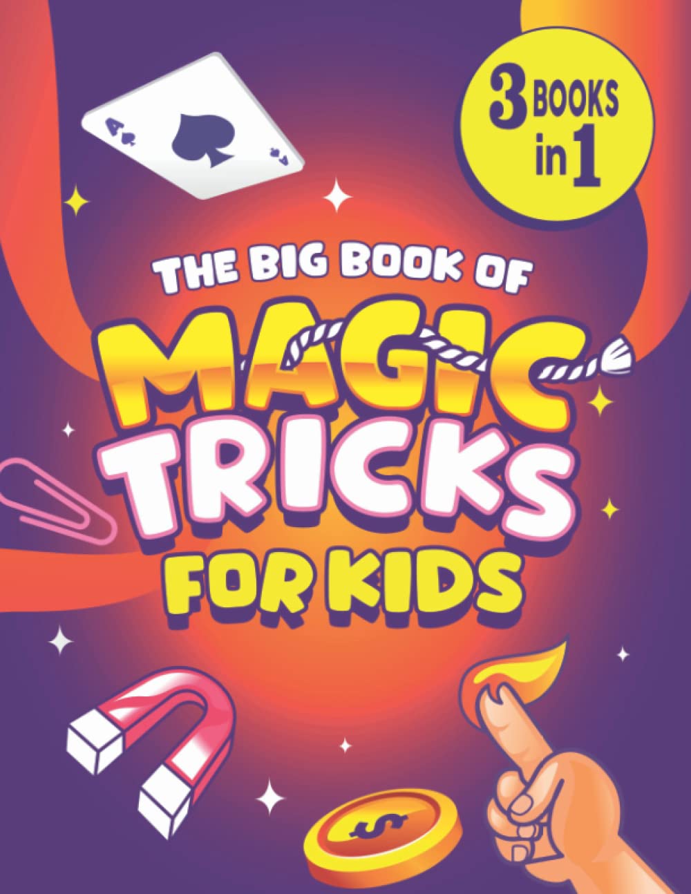 The Big Book of Magic Tricks for Kids 3 Books in 1 The Ultimate Book