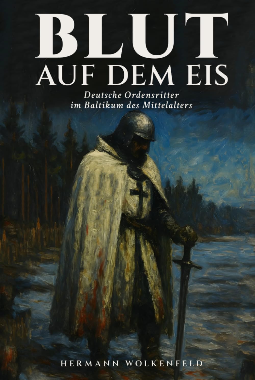 Blut auf dem Eis: Deutsche Ordensritter im Baltikum des Mittelalters: Ein historischer Roman über Kreuzzüge, Eroberung und das Schicksal der Prussen im 13. Jahrhundert