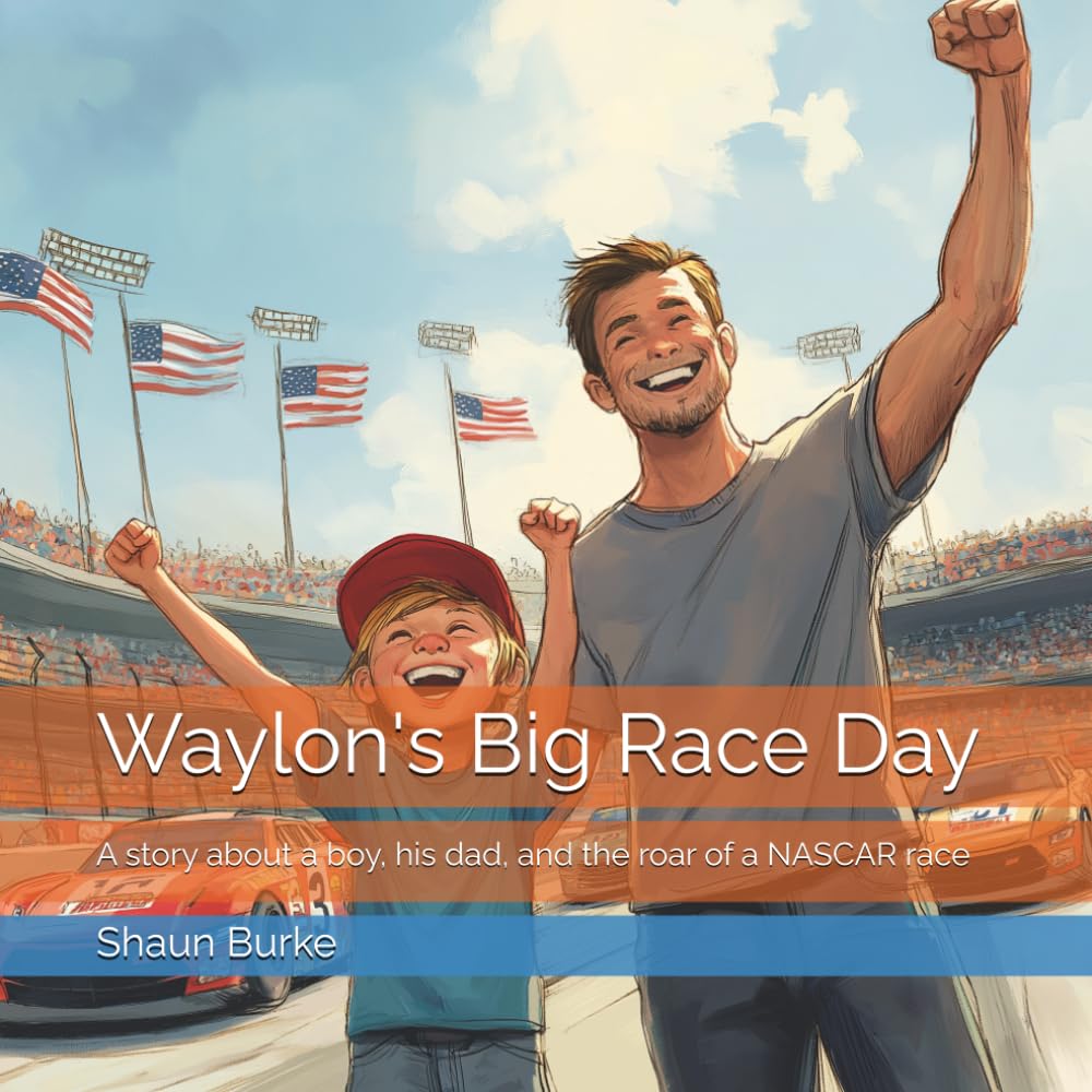 Waylon's Big Race Day: A story about a boy, his dad, and the roar of a NASCAR race
