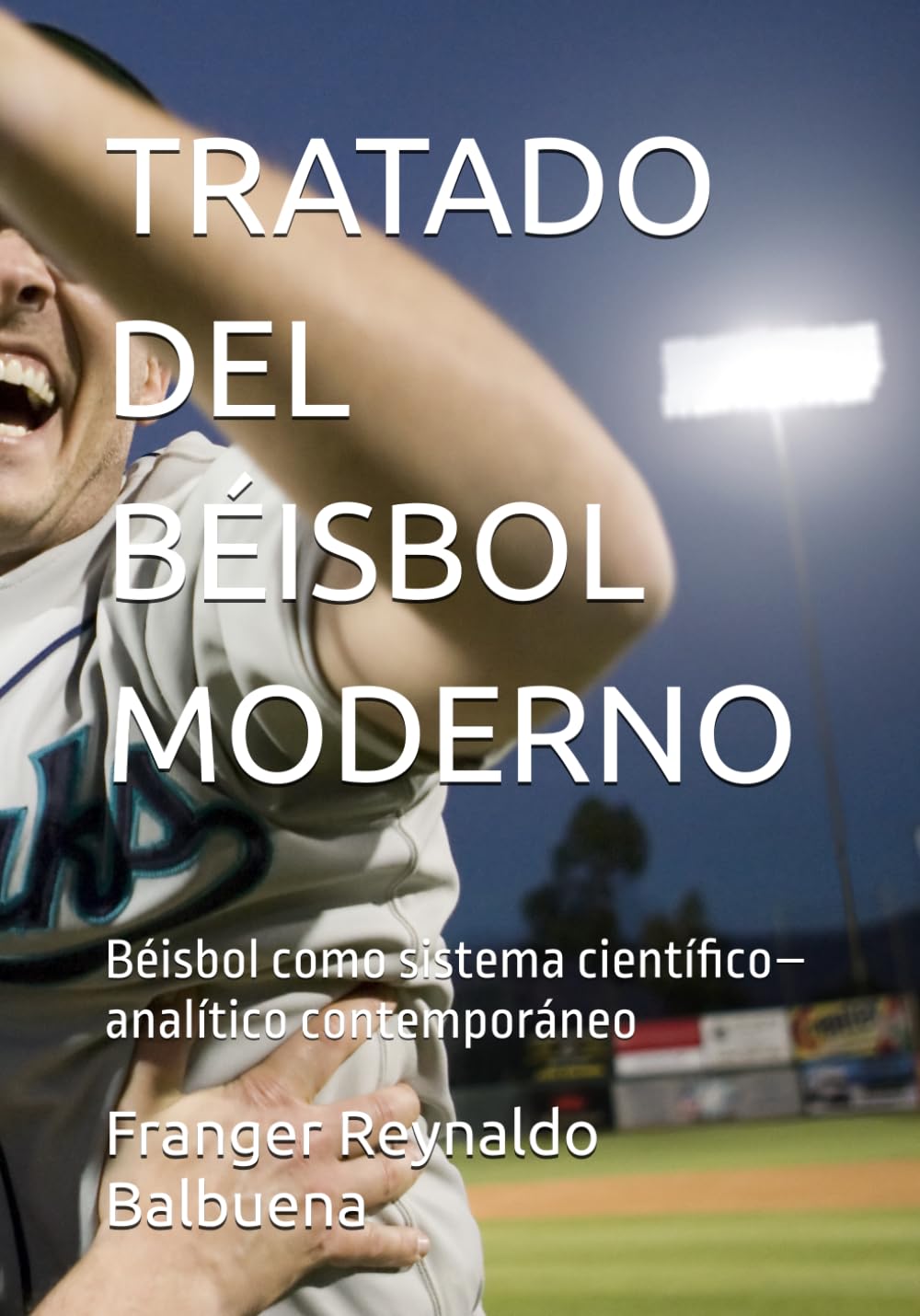 TRATADO DEL BÉISBOL MODERNO: Béisbol como sistema científico–analítico contemporáneo