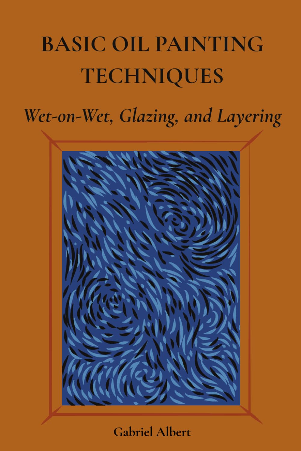 BASIC OIL PAINTING TECHNIQUES: Wet-on-Wet, Glazing, and Layering
