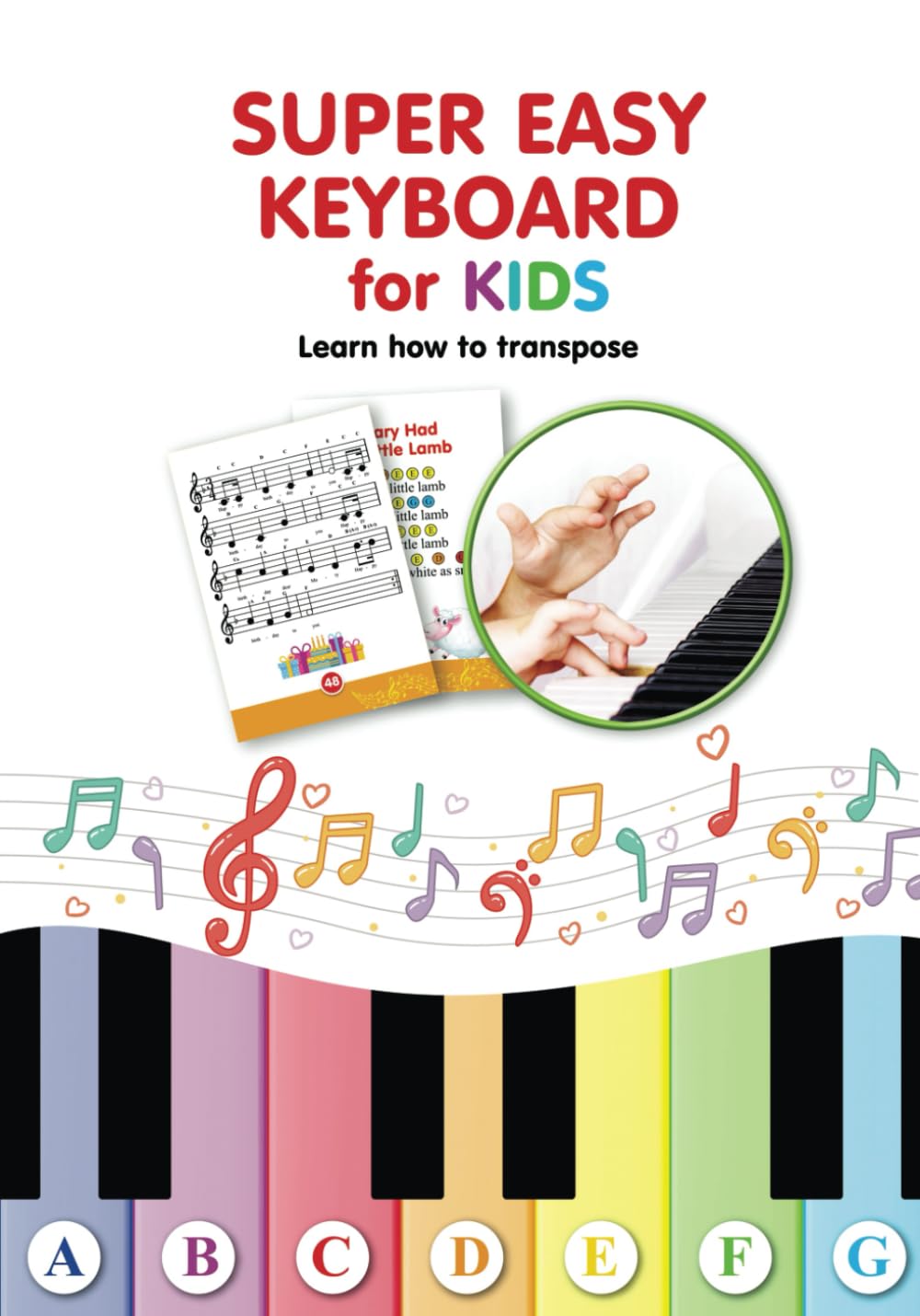Super Easy Keyboard for Kids. Learn How to Transpose: Learn to Play 22 Simple Songs in Different Keys (Super Simple Songs for Keyboard or Piano. Play Right Away)