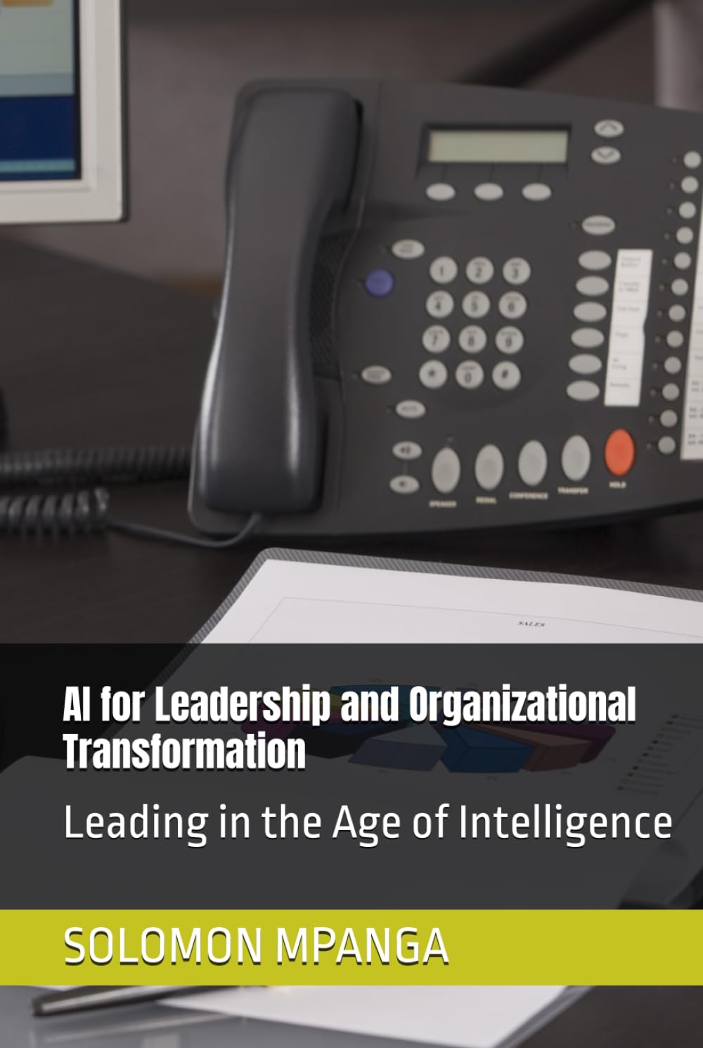 AI for Leadership and Organizational Transformation: Leading in the Age of Intelligence (The AI Master Class: From Beginner to Life Transformation)