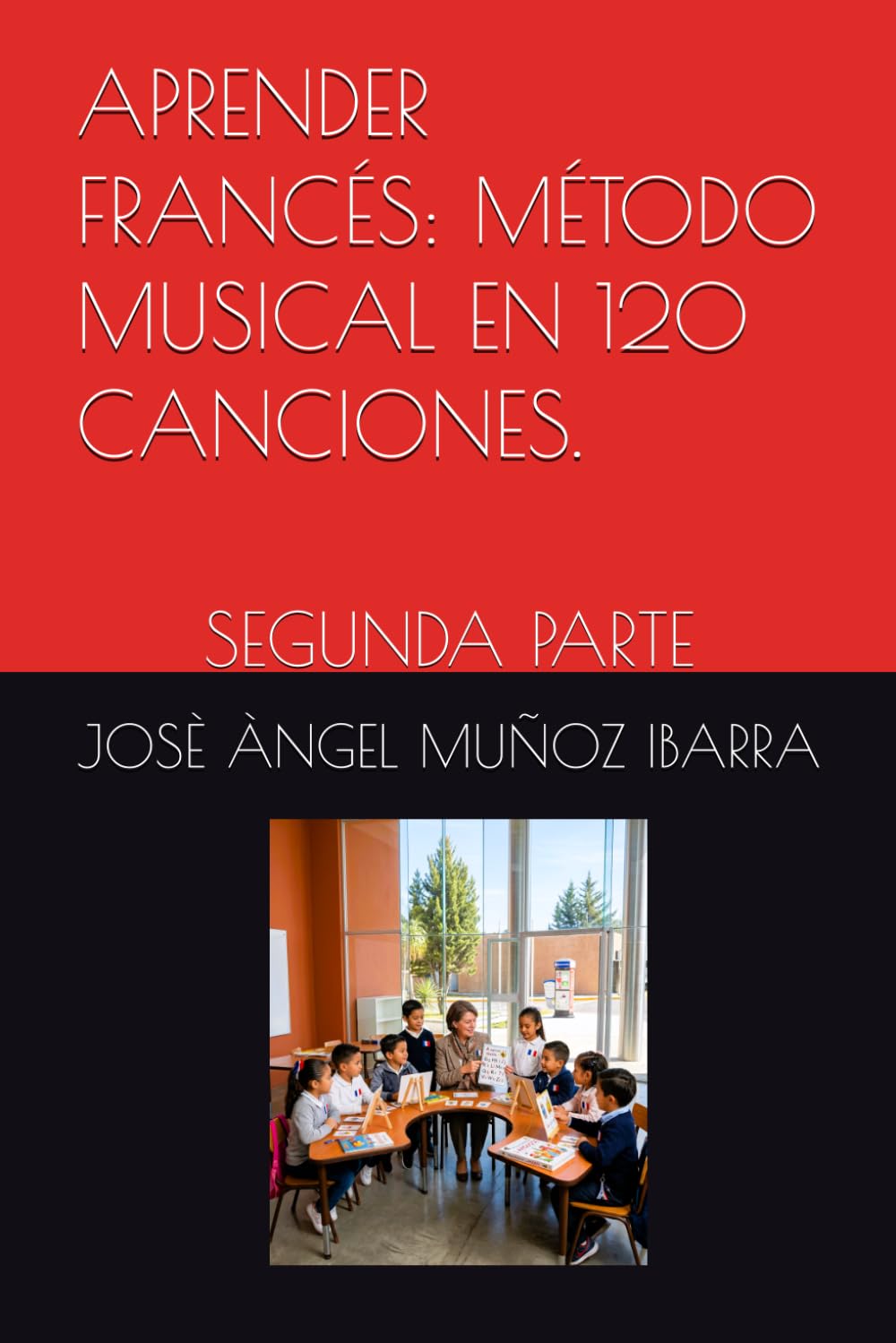 APRENDER FRANCÉS: MÉTODO MUSICAL EN 120 CANCIONES.: SEGUNDA PARTE