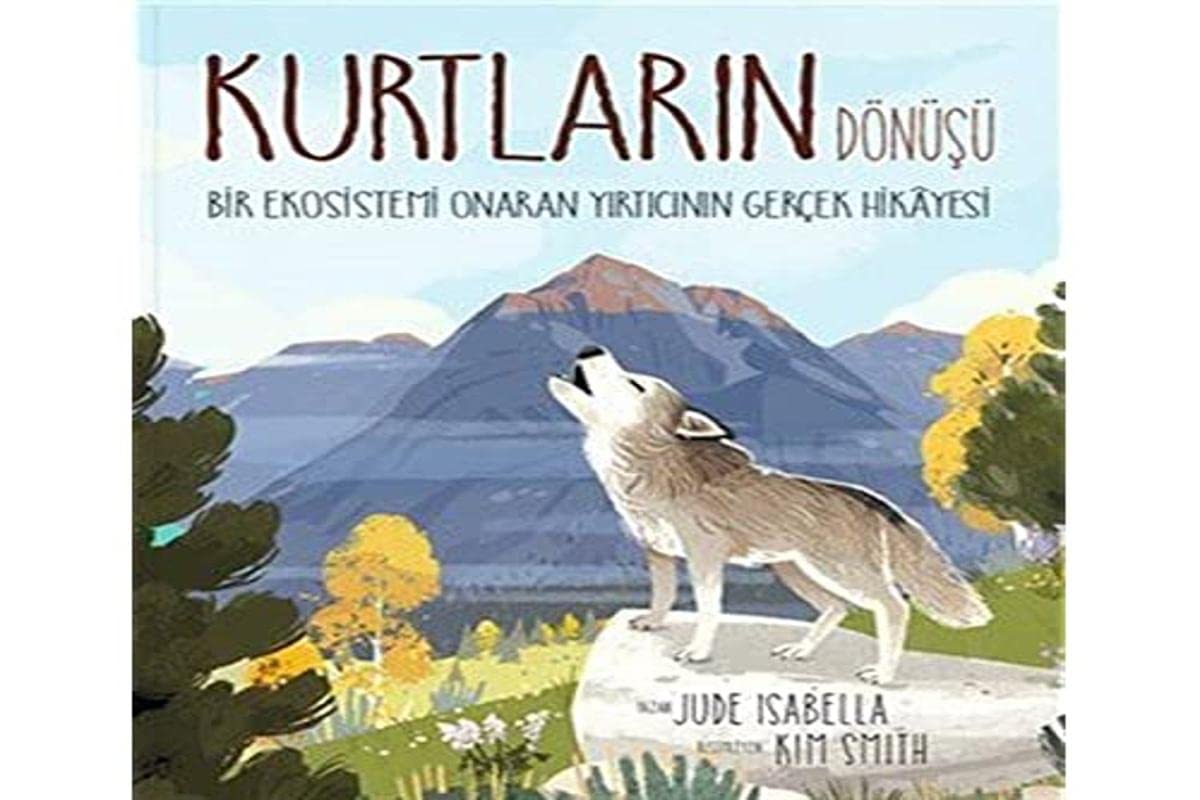 Kurtlarin Dönüsü ;Bir Ekosistem Onaran Yirticinin Gercek Hikayesi