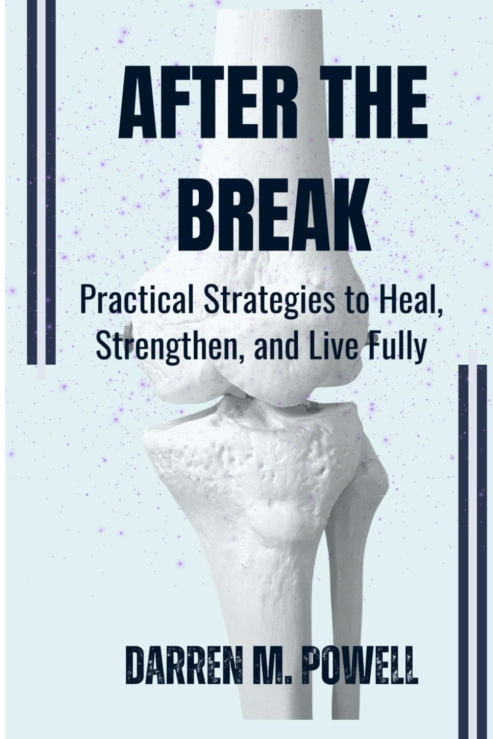 AFTER THE BREAK: Practical Strategies to Heal, Strengthen, and Live Fully
