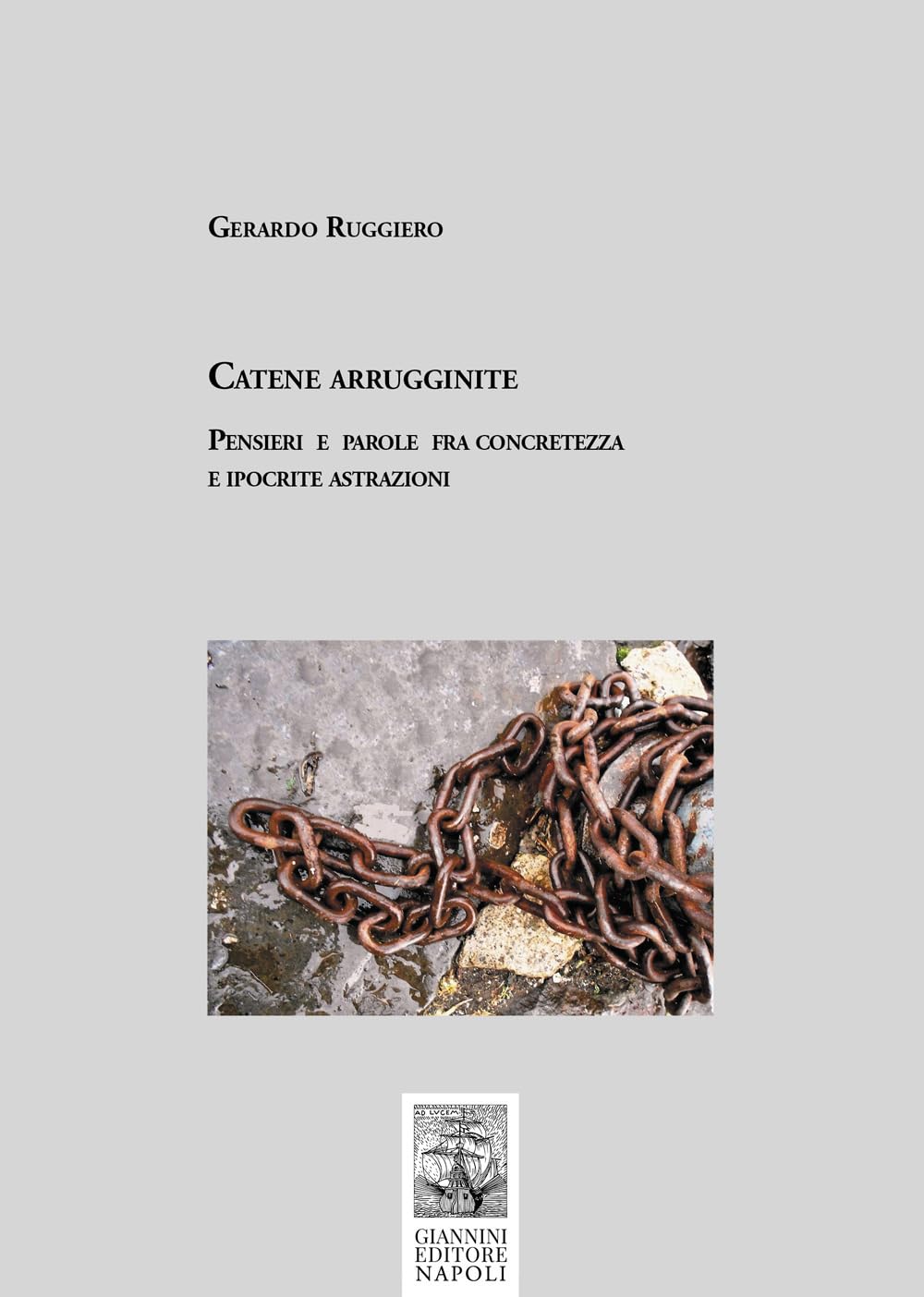 Catene Arrugginite. Pensieri E Parole Fra Concretezza E Ipocrite Astrazioni - 4
