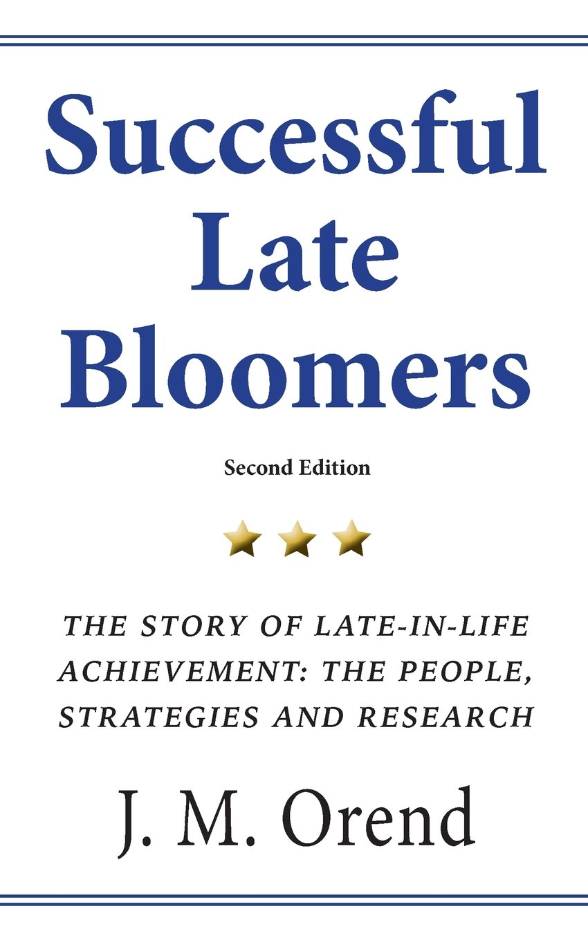 Successful Late Bloomers, Second Edition: The Story of Late-in-life achievement — The People, Strategies And Research