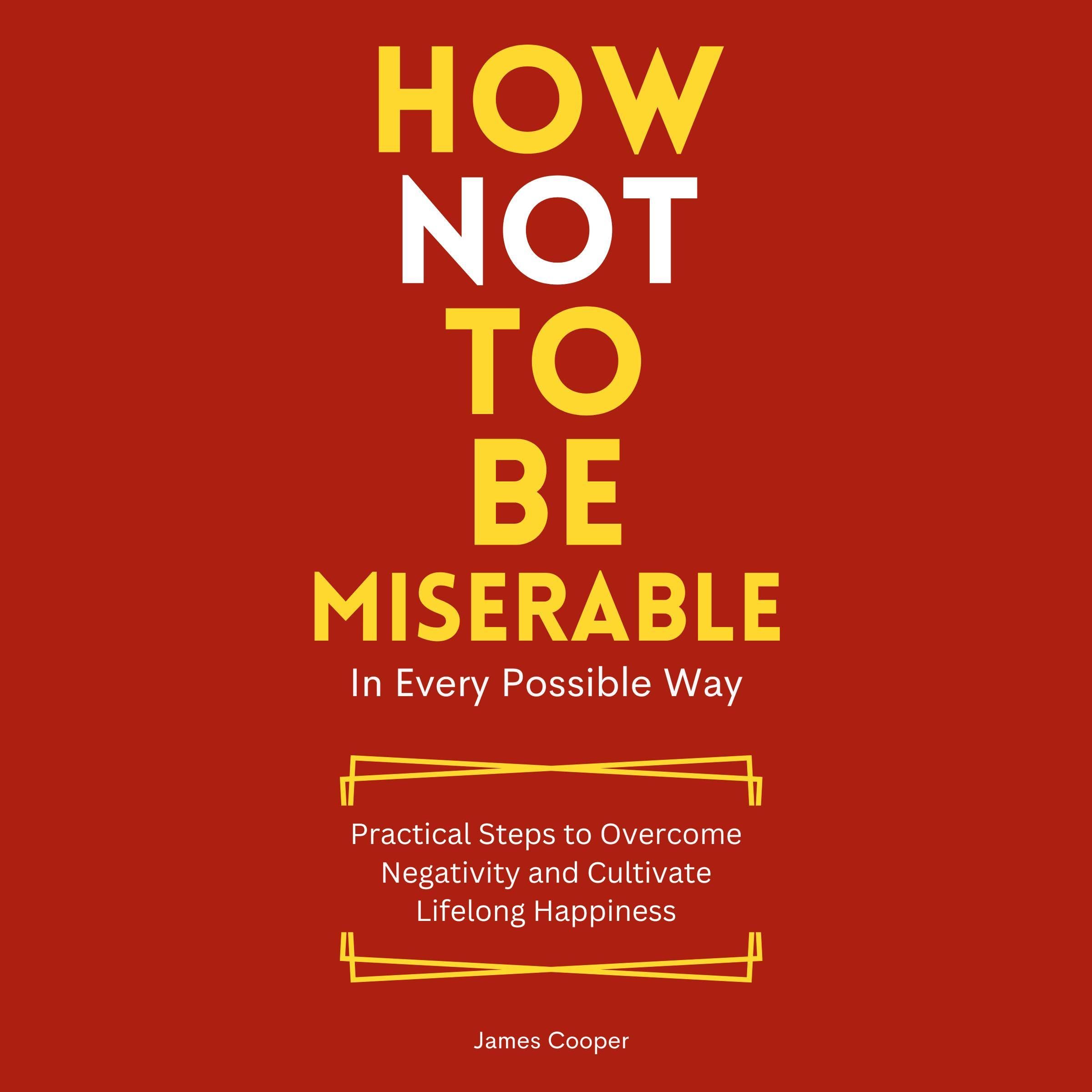 How Not to Be Miserable in Every Possible Way