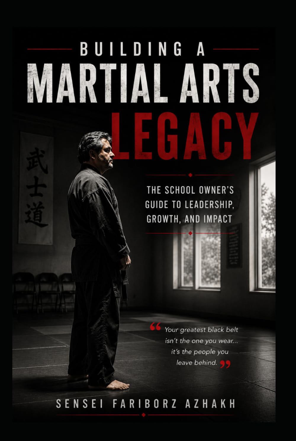 Building a Martial Arts Legacy: The Art of Building Better Human Beings