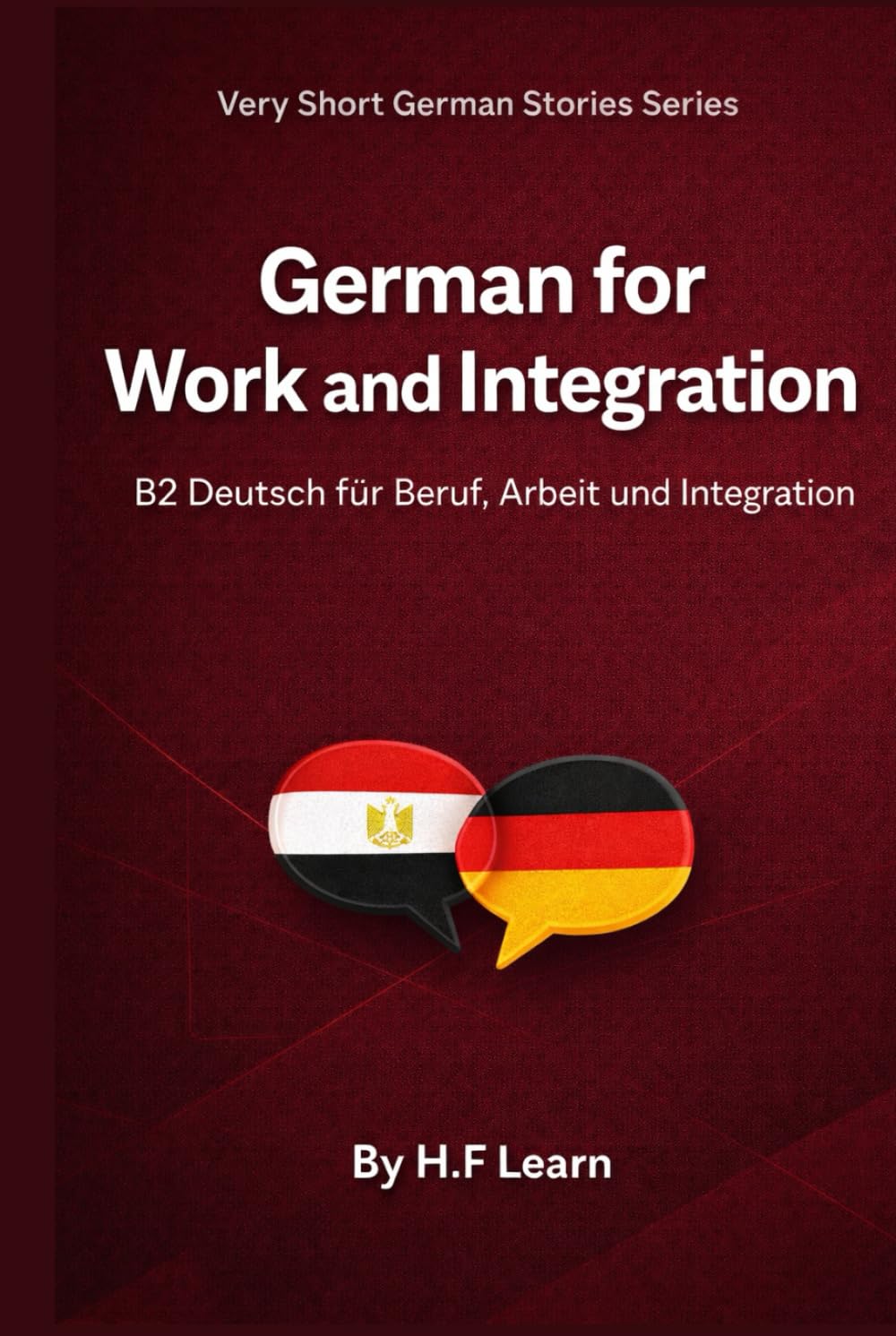 German for Work and Integration: B2 Deutsch für Beruf, Arbeit und Integration Mit arabischer Übersetzung und realistischen Dialogen (Very Short German Stories (Arabic Translation))