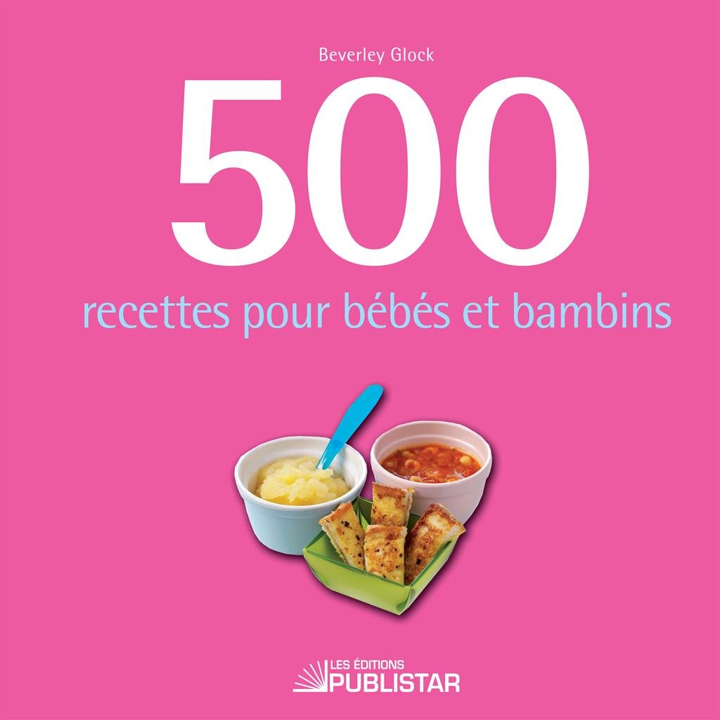 500 recettes pour bébés et bambins [Mass Market Paperback]