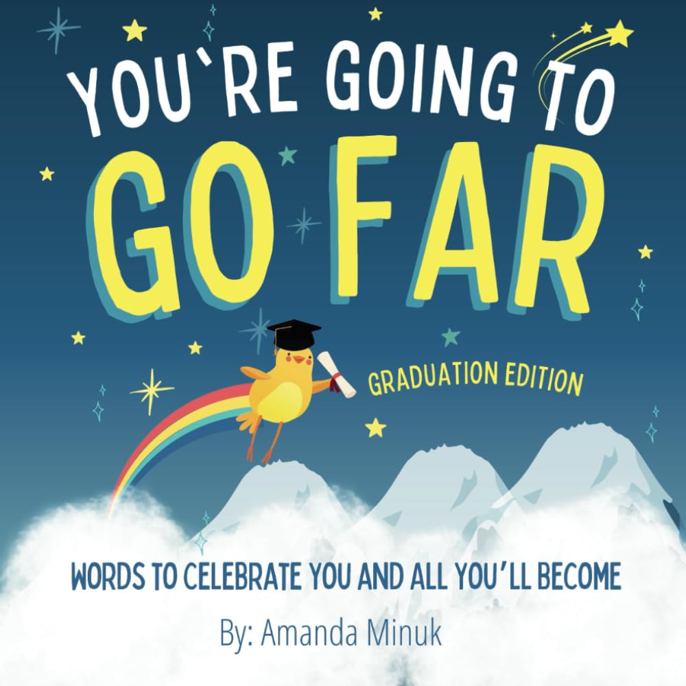 You're Going To Go Far Graduation Edition: Words to Celebrate You and All You’ll Become (A Graduation Book for Kids)