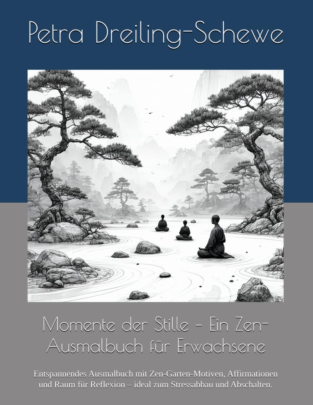 Momente der Stille – Ein Zen-Ausmalbuch für Erwachsene: Entspannendes Ausmalbuch mit Zen-Garten-Motiven, Affirmationen und Raum für Reflexion – ideal zum Stressabbau und Abschalten.