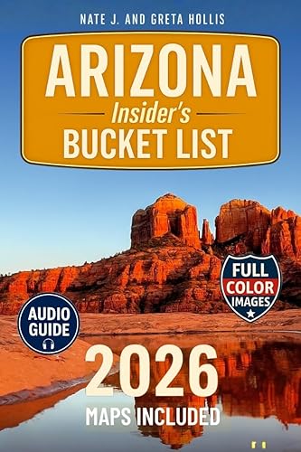 ARIZONA INSIDER'S BUCKET LIST : A FULL COLOR Adventure Guide