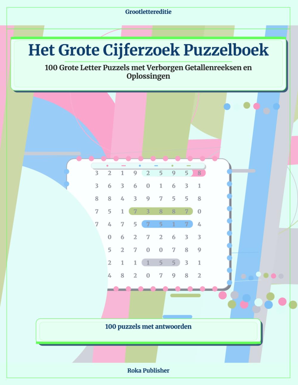 Het Grote Cijferzoek Puzzelboek: 100 Grote Letter Puzzels met Verborgen Getallenreeksen en Oplossingen