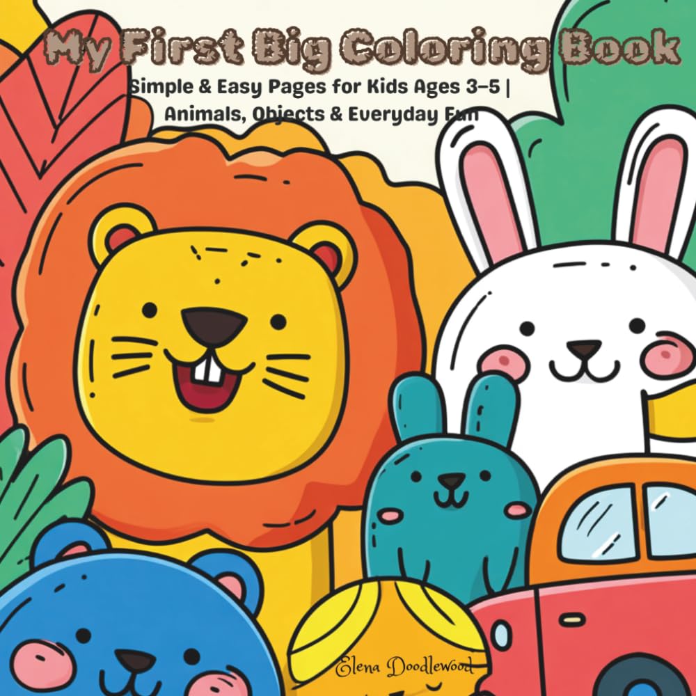My First Big Coloring Book: Simple & Easy Pages for Kids Ages 3–5 Animals Objects & Everyday Fun