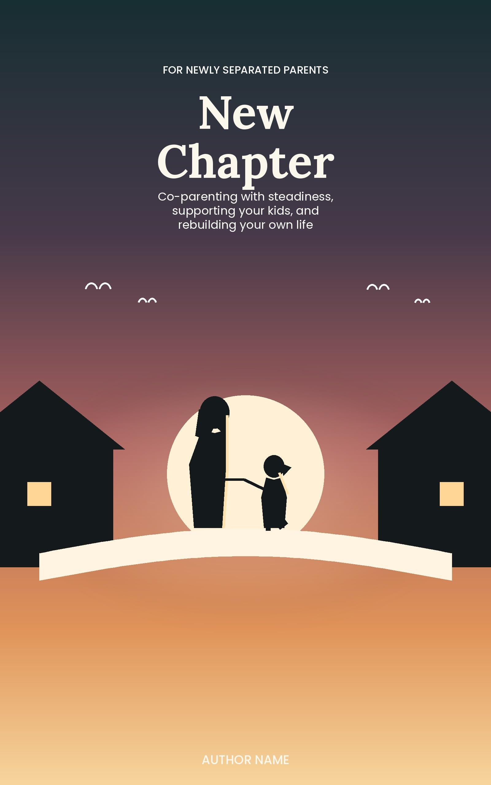 New Chapter: A Practical Guide for Newly Separated Parents: Co-Parenting with Steadiness, Supporting Your Kids, and Rebuilding Your Own Life