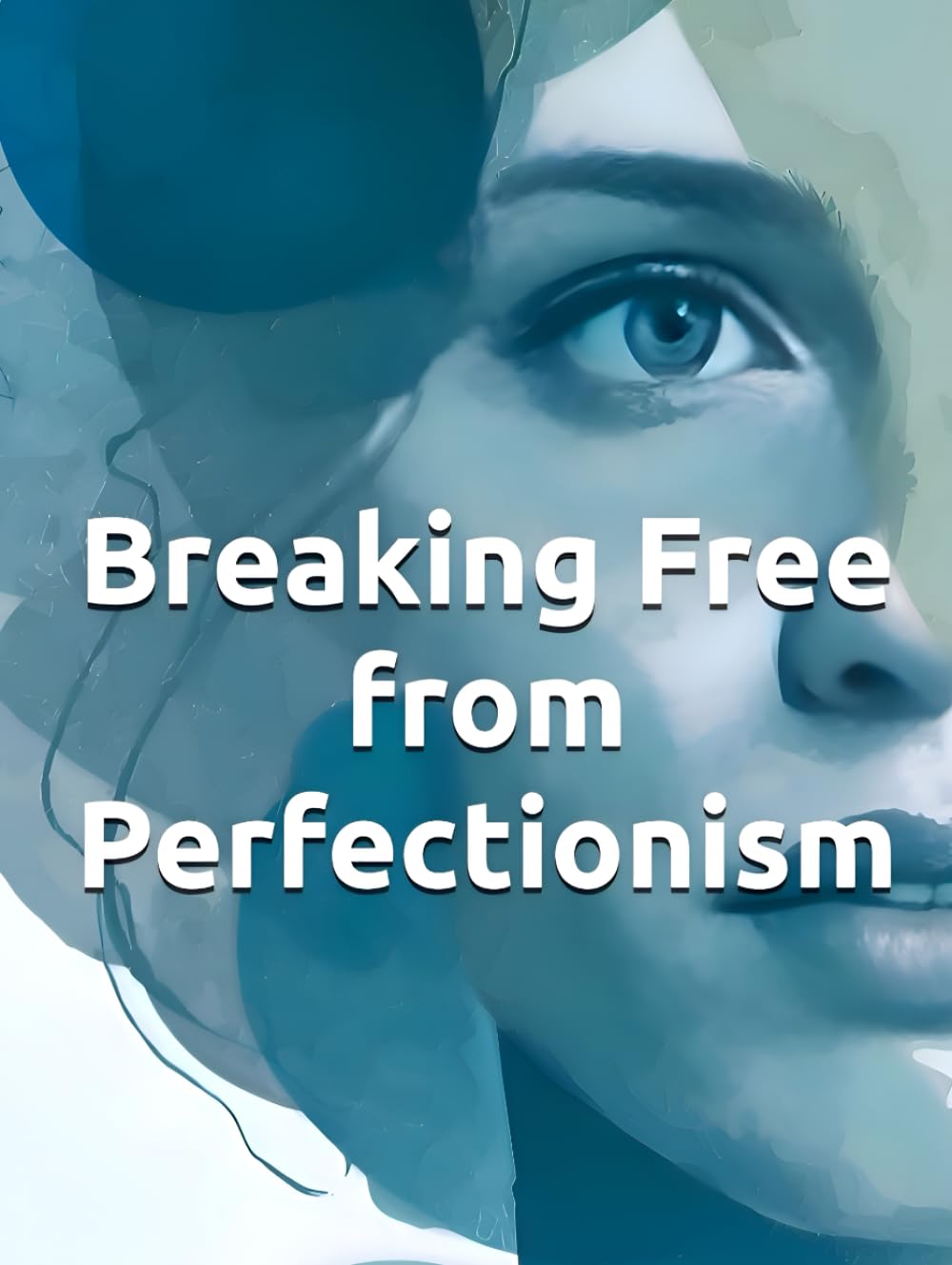 Breaking Free from Perfectionism: A CBT Workbook and Practical Guide to Overcoming Perfectionism, Anxiety, and Self-Criticism: Evidence-Based ... Live Authentically (Fearless Mind Education)