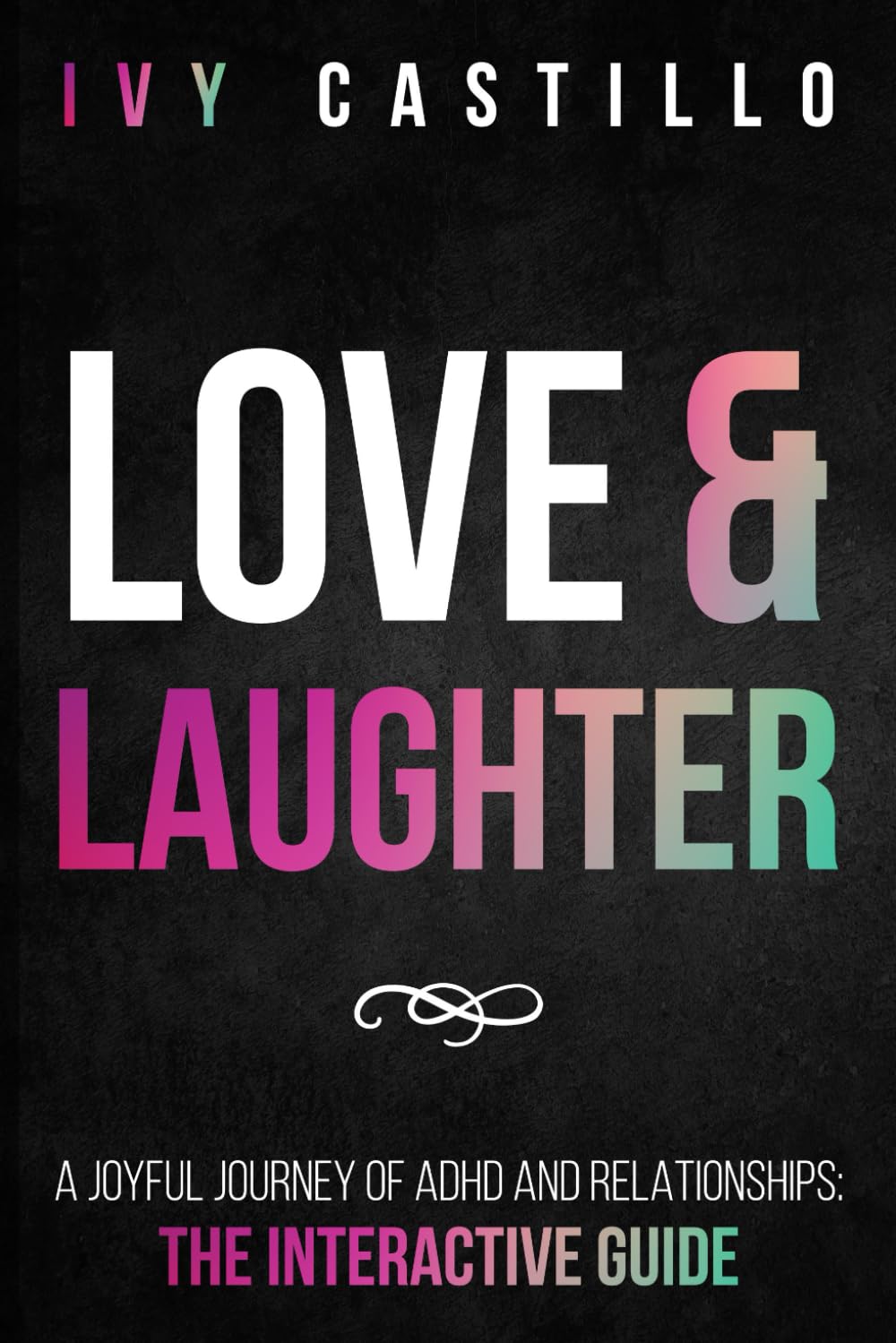Love and Laughter: A Joyful Journey of ADHD and Relationships: The Interactive Guide