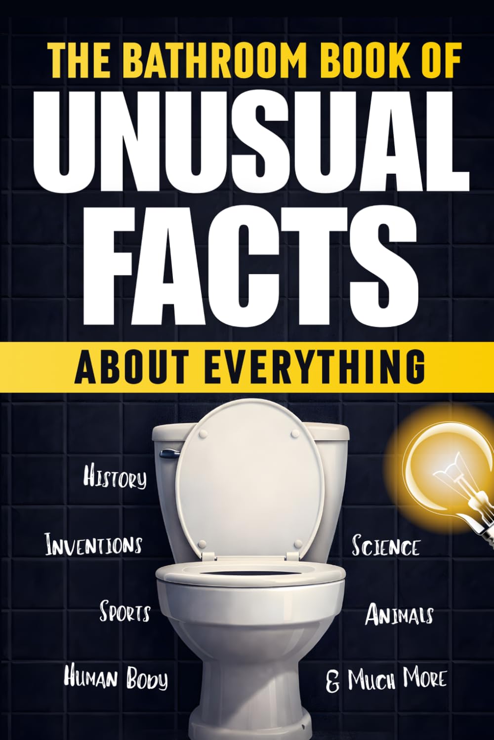 The Bathroom Book of Unusual Facts About Everything: Curious, Surprising, and Unforgettable Facts for Every Bathroom Break [Toilet Fact Book]