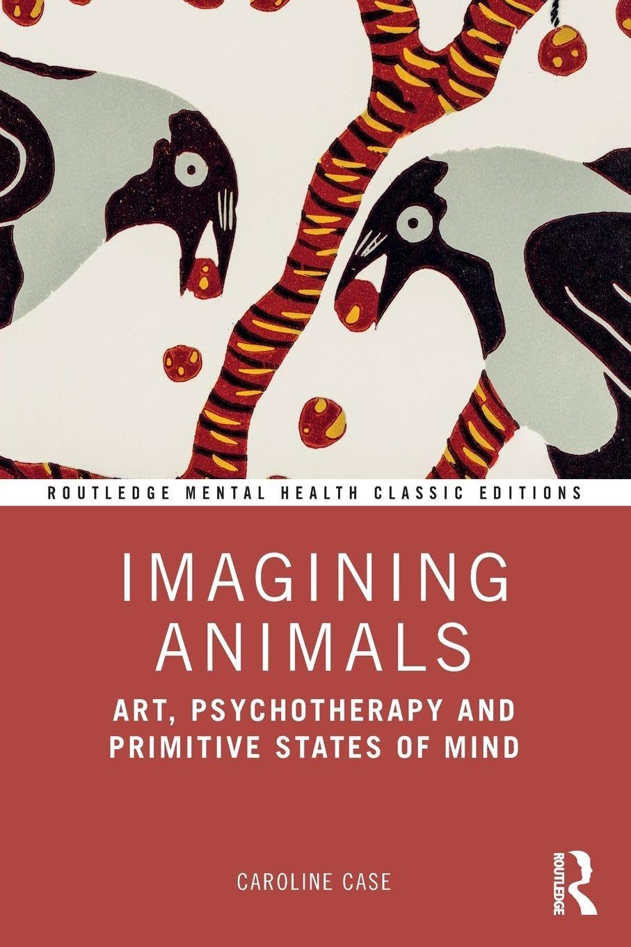 Imagining Animals: Art, Psychotherapy and Primitive States of Mind (Routledge Mental Health Classic Editions)