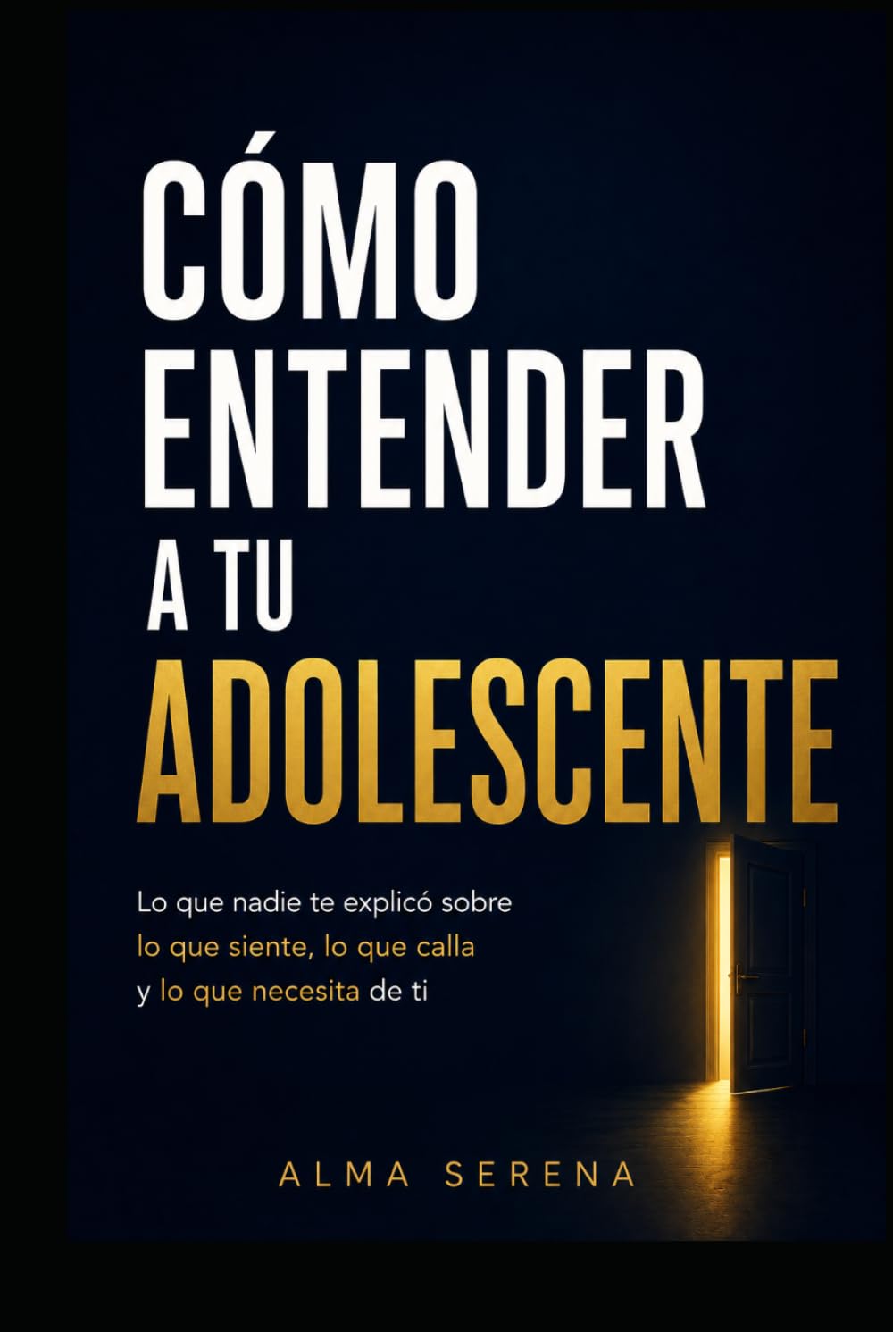 Cómo entender a tu adolescente: Lo que nadie te explicó sobre lo que siente, lo que calla y lo que necesita de ti