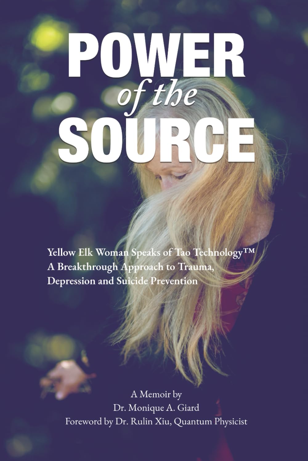 Power of the Source: Yellow Elk Woman Speaks of Tao Technology™. A Breakthrough Approach to Trauma, Depression and Suicide Prevention.