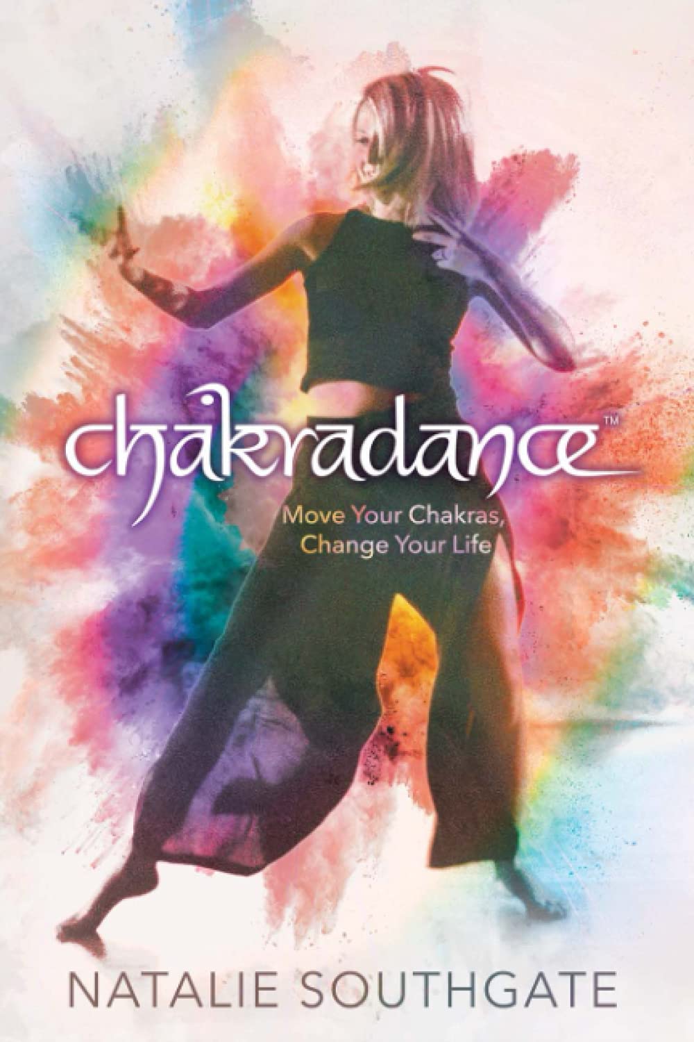 Chakradance: Move Your Chakras, Change Your Life