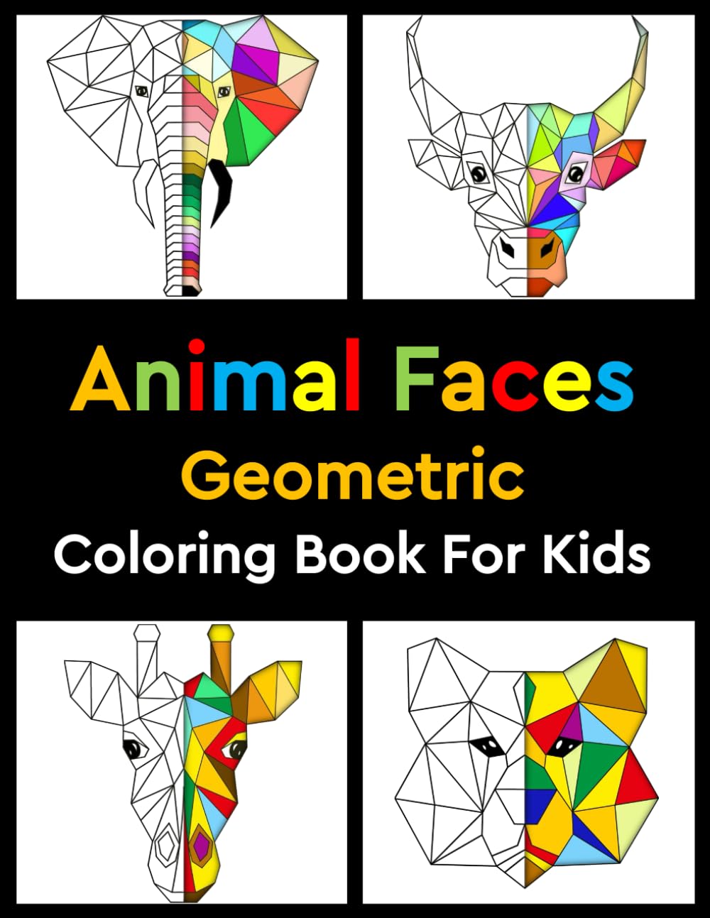 Animal Faces Geometric Coloring Book For Kids: Animal Faces Coloring Book For Kids, Geometric Coloring Book For Kids, Fun Animal Faces Coloring, ... Art Book, Geometric Animal Coloring Book