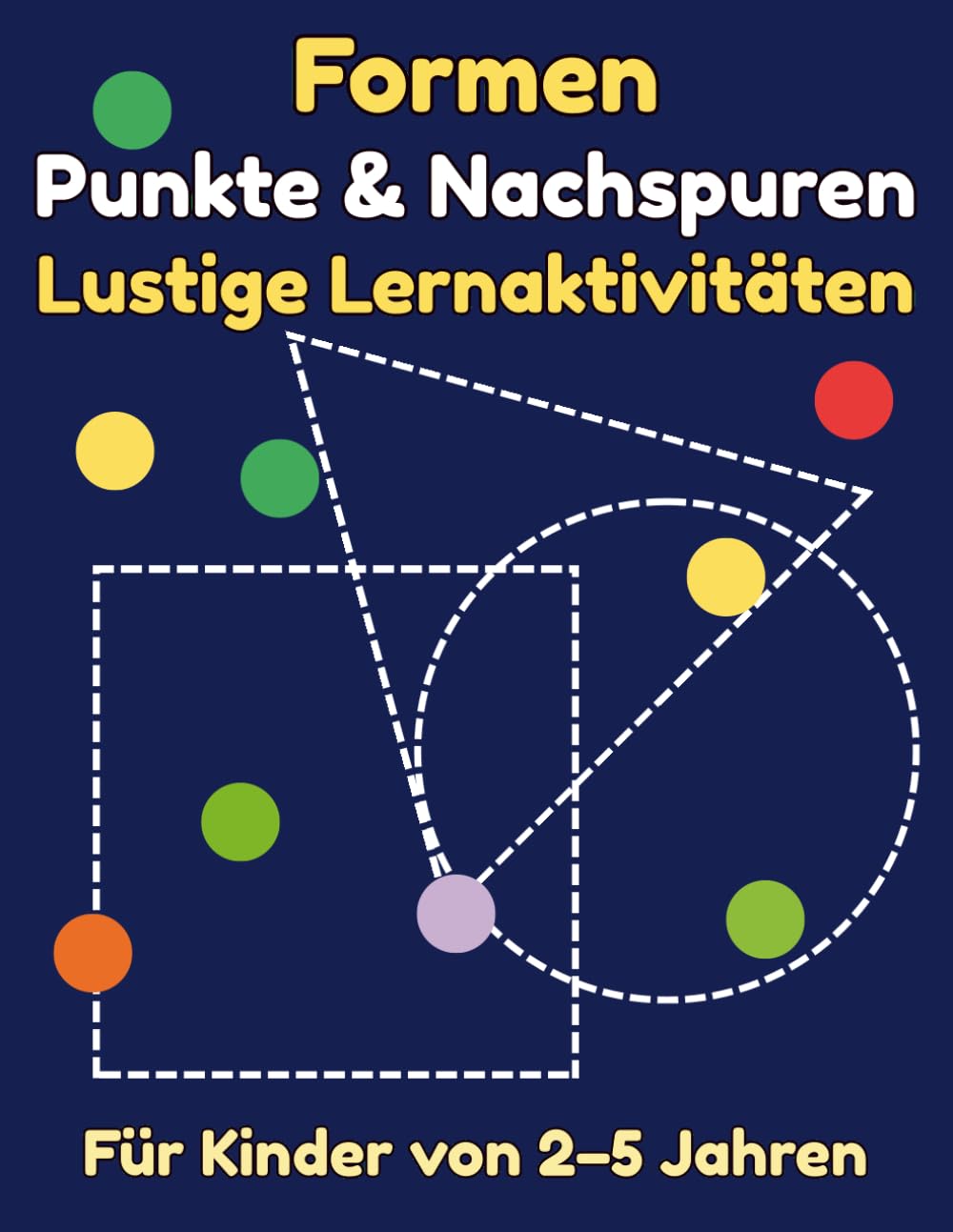 Formen Punkte & Nachspuren: Aktivitätsbuch für Kinder von 2–5 Jahren: Punkte, Nachspuren und spielerische Formenübungen für Kleinkinder und Vorschulkinder