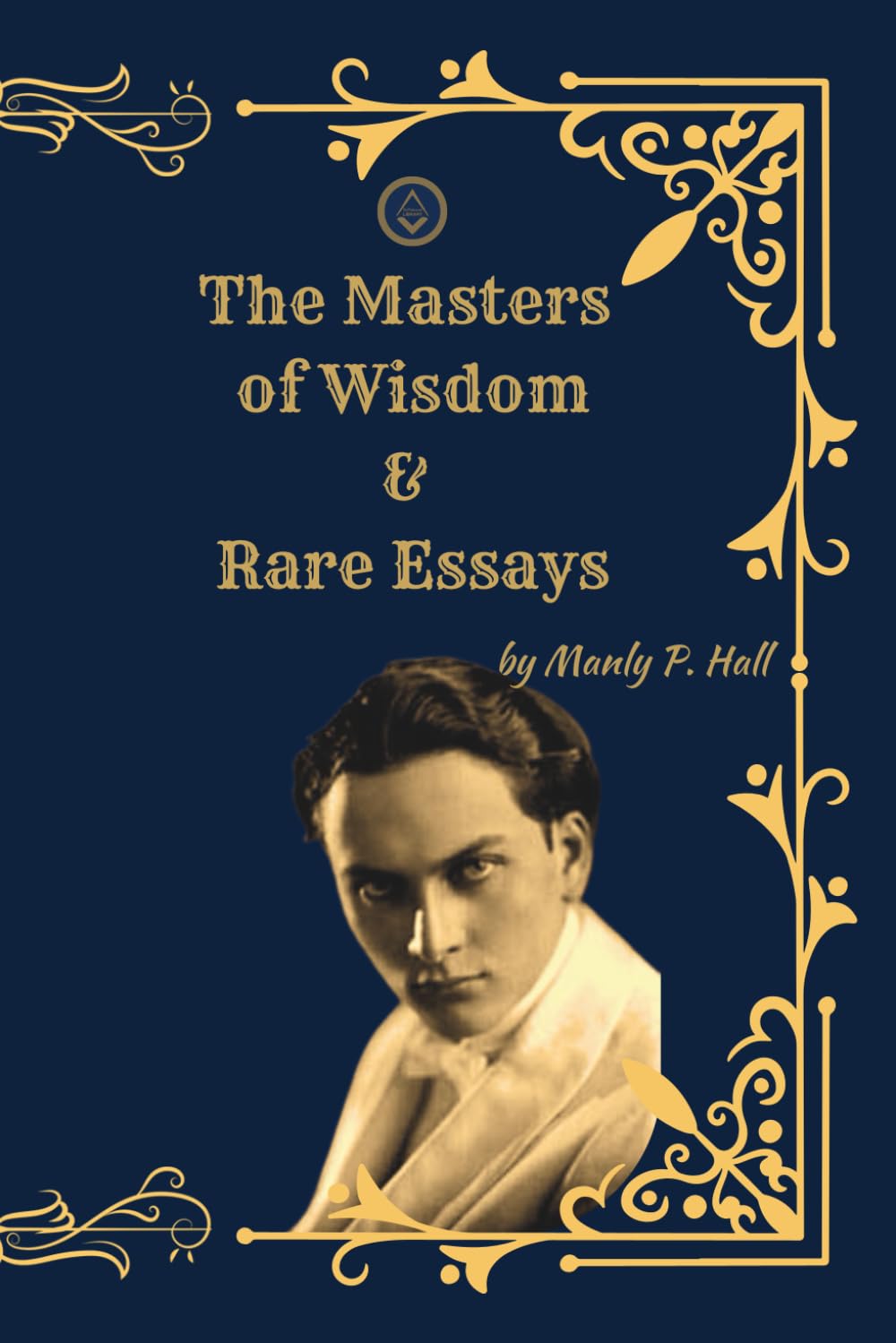 The Masters of Wisdom: And Rare Essays on the Hidden Teachers of Humanity