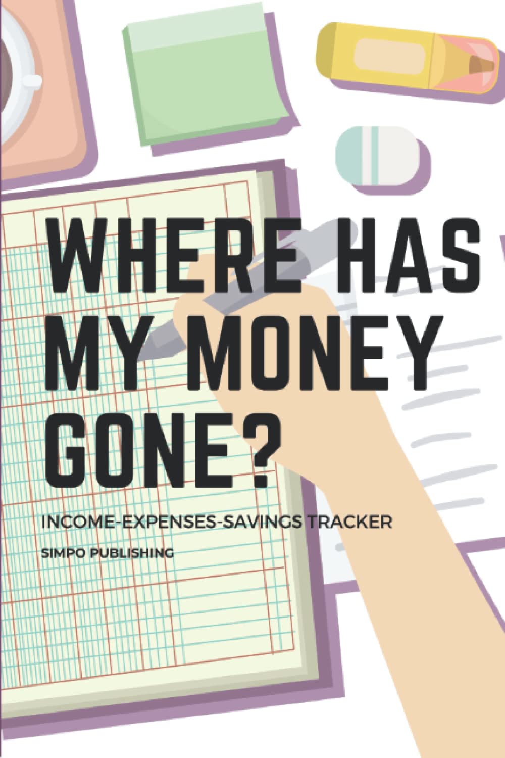Where Has My Money Gone?: Income - Expenses - Savings Tracker