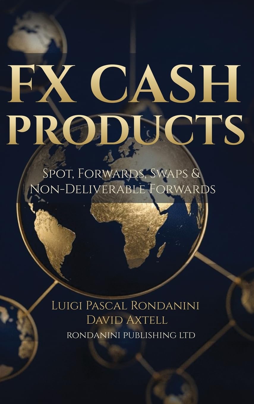 FX Cash Products: Spot, Forwards, Swaps and Non-Deliverable Forwards: 1 (Foreign Exchange Markets Professional Series)