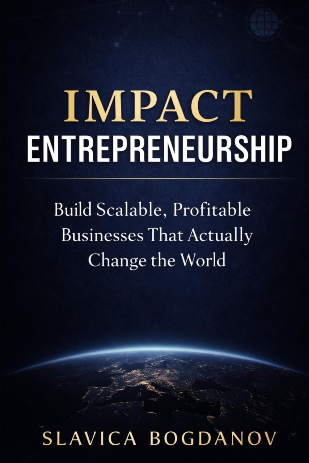 Impact Entrepreneurship: Build a Profitable Business That Changes the World (THE ENTREPRENEURIAL SERIES)