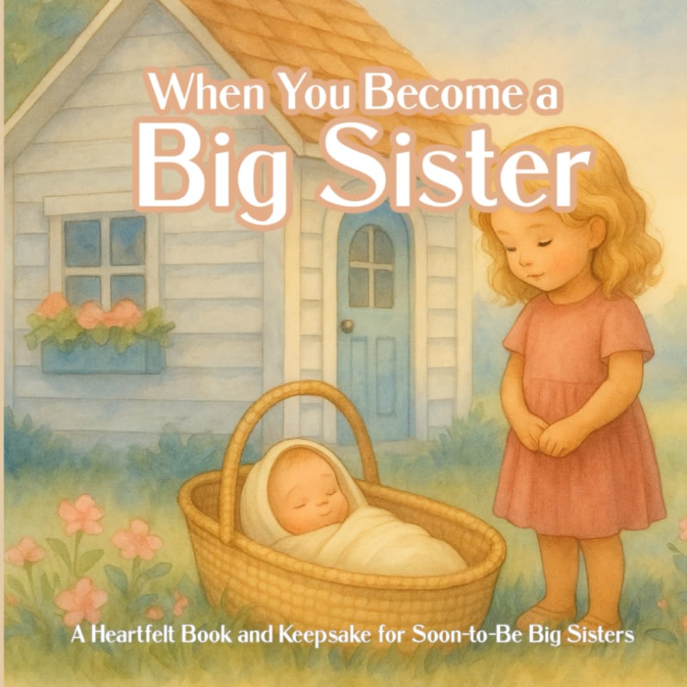 When You Become A Big Sister: A Heartfelt Book and Keepsake for Soon-to-Be Big Sisters ("When You Become" Series)