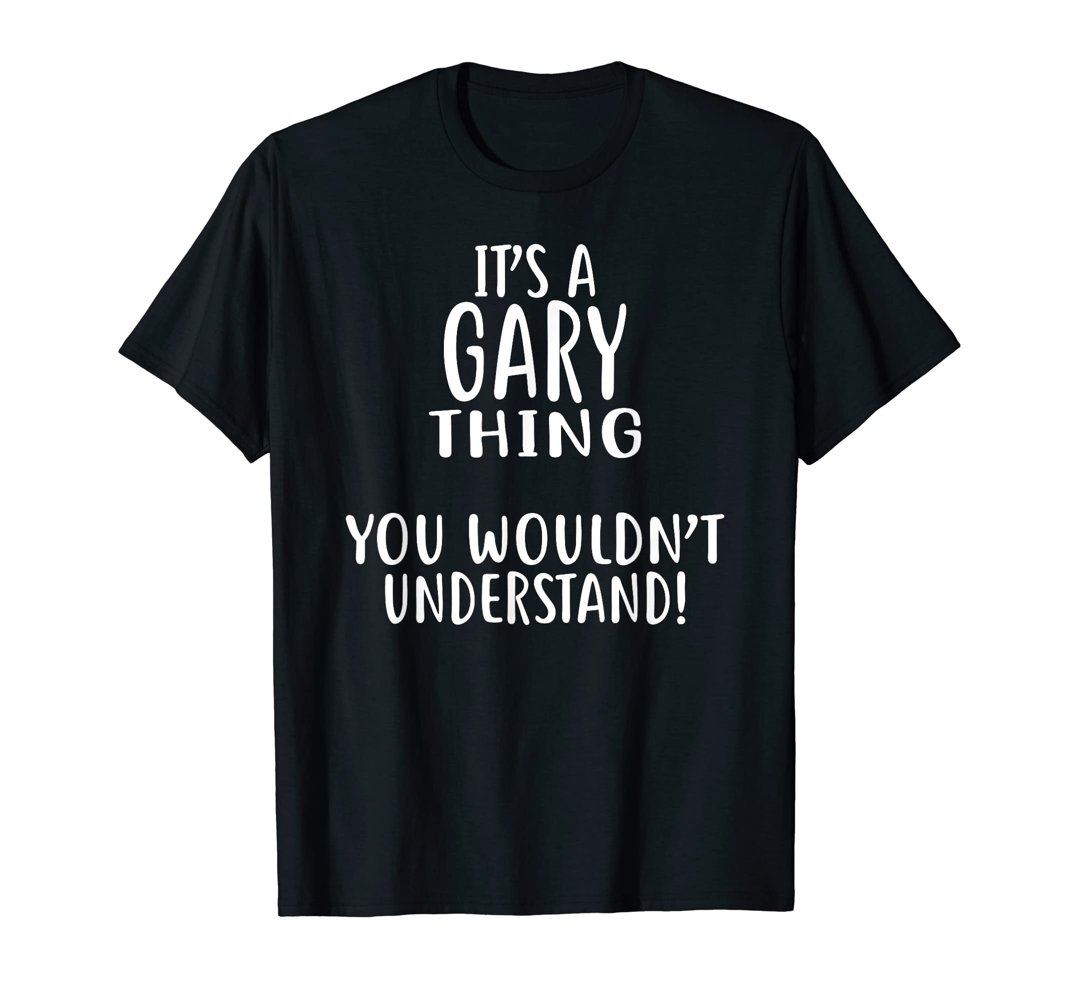 It's A GARY Thing, You Wouldn't Understand! T-Shirt