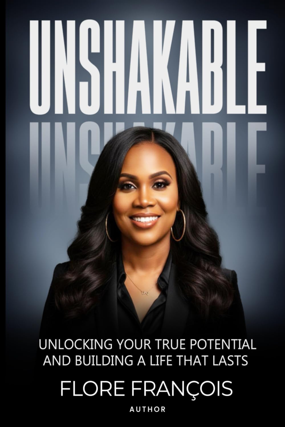 Unshakable: Unlocking Your True Potential and Building a Life That Lasts