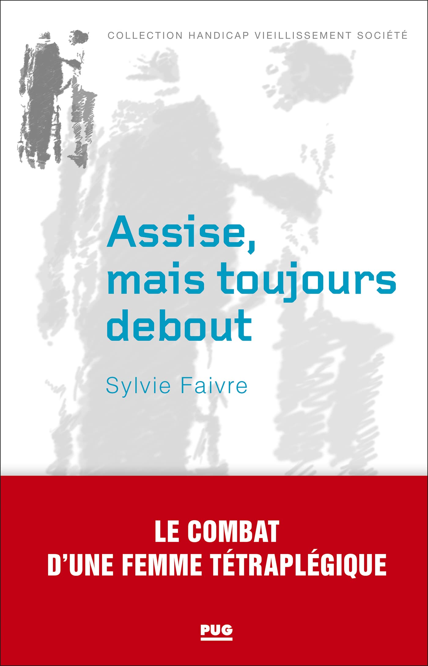Assise mais toujours debout: Le combat d'une femme tétraplégique