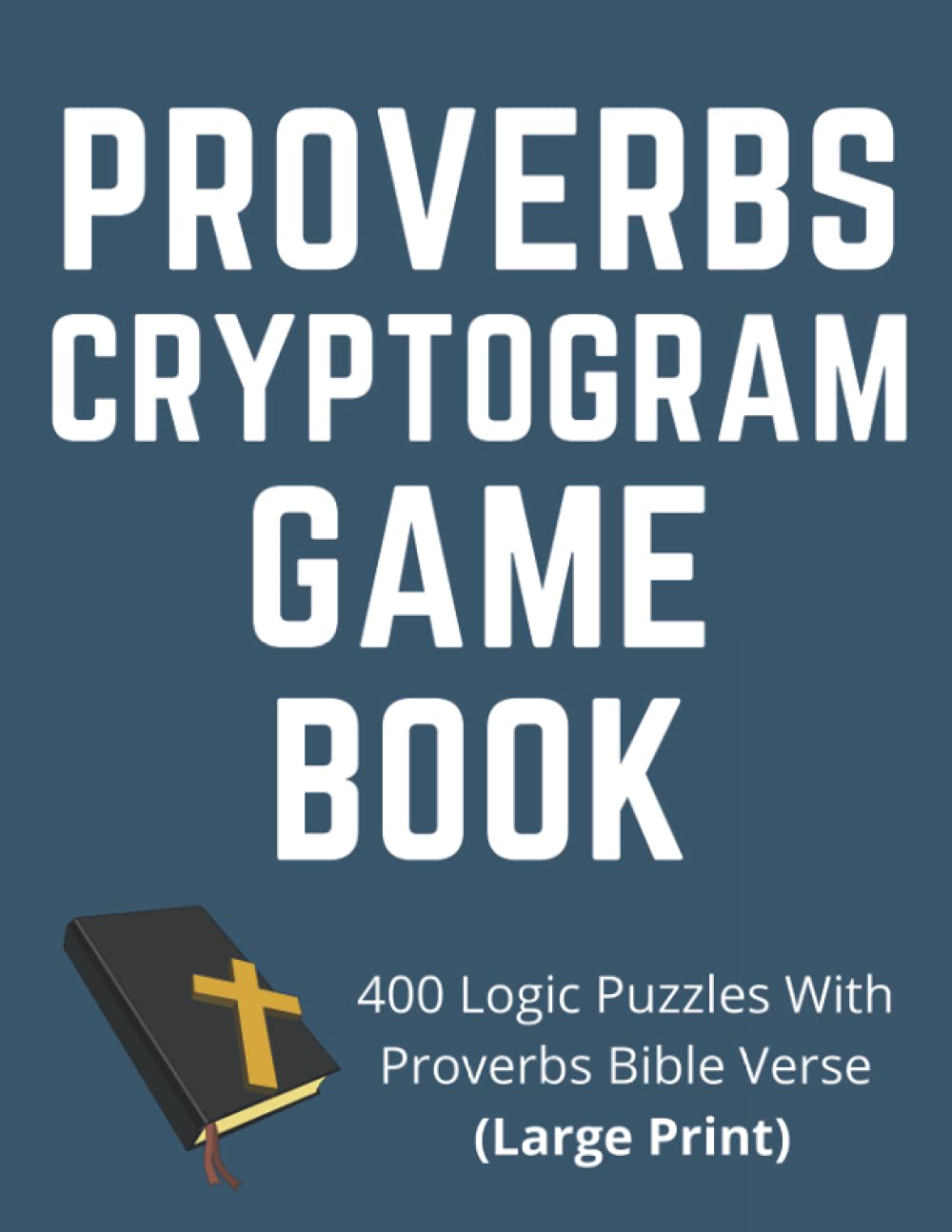 Proverbs Cryptogram Game Book: 400 Logic Puzzles With Proverbs Bible Verses (Large Print)