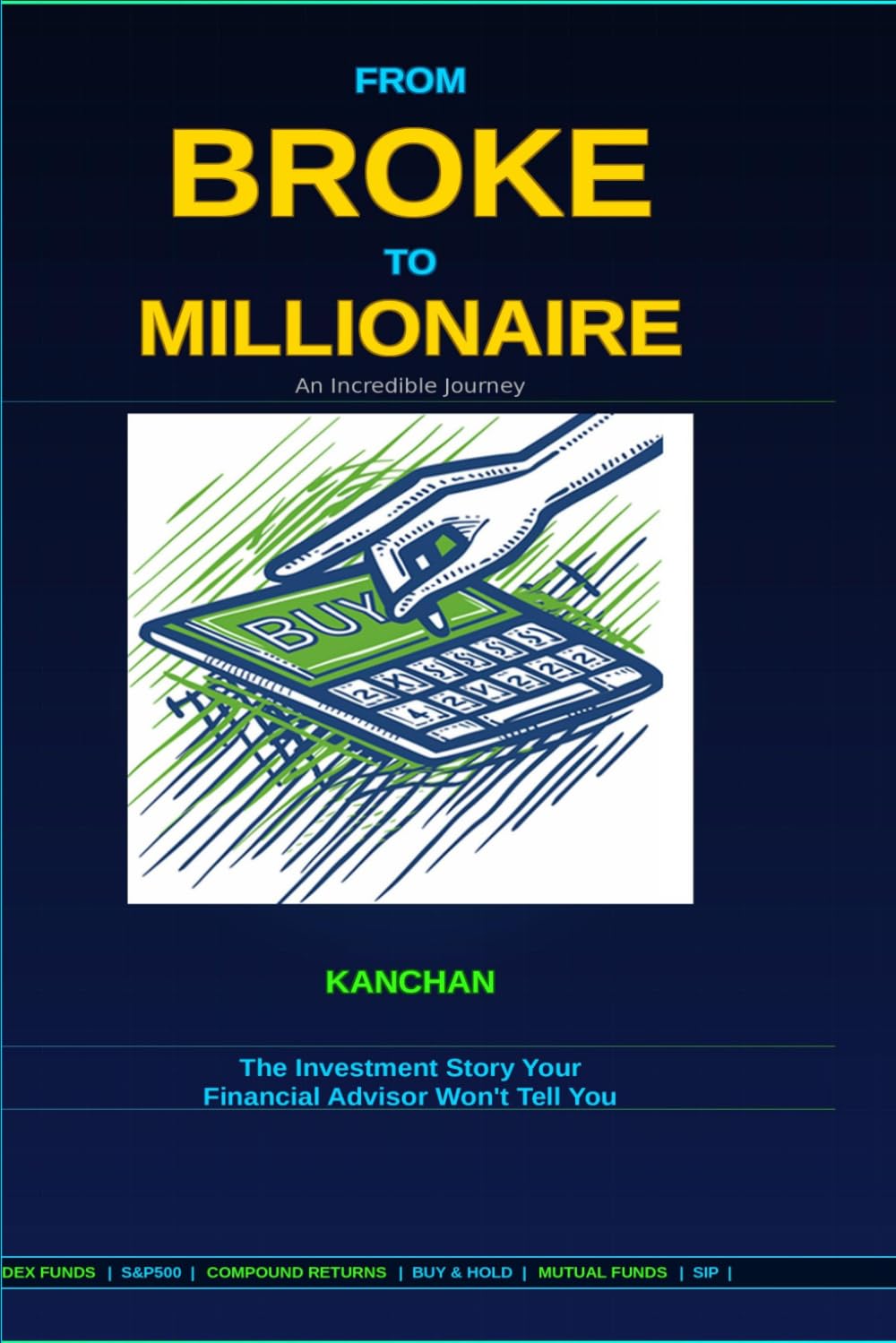 From Broke to Millionaire: An Incredible Journey: The Investment Story Your Financial Advisor Won’t Tell You (THE MILLIONAIRE SERIES)