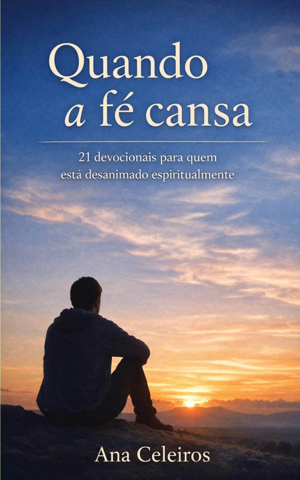 Quando a fé cansa: 21 devocionais para quem está desanimado espiritualmente