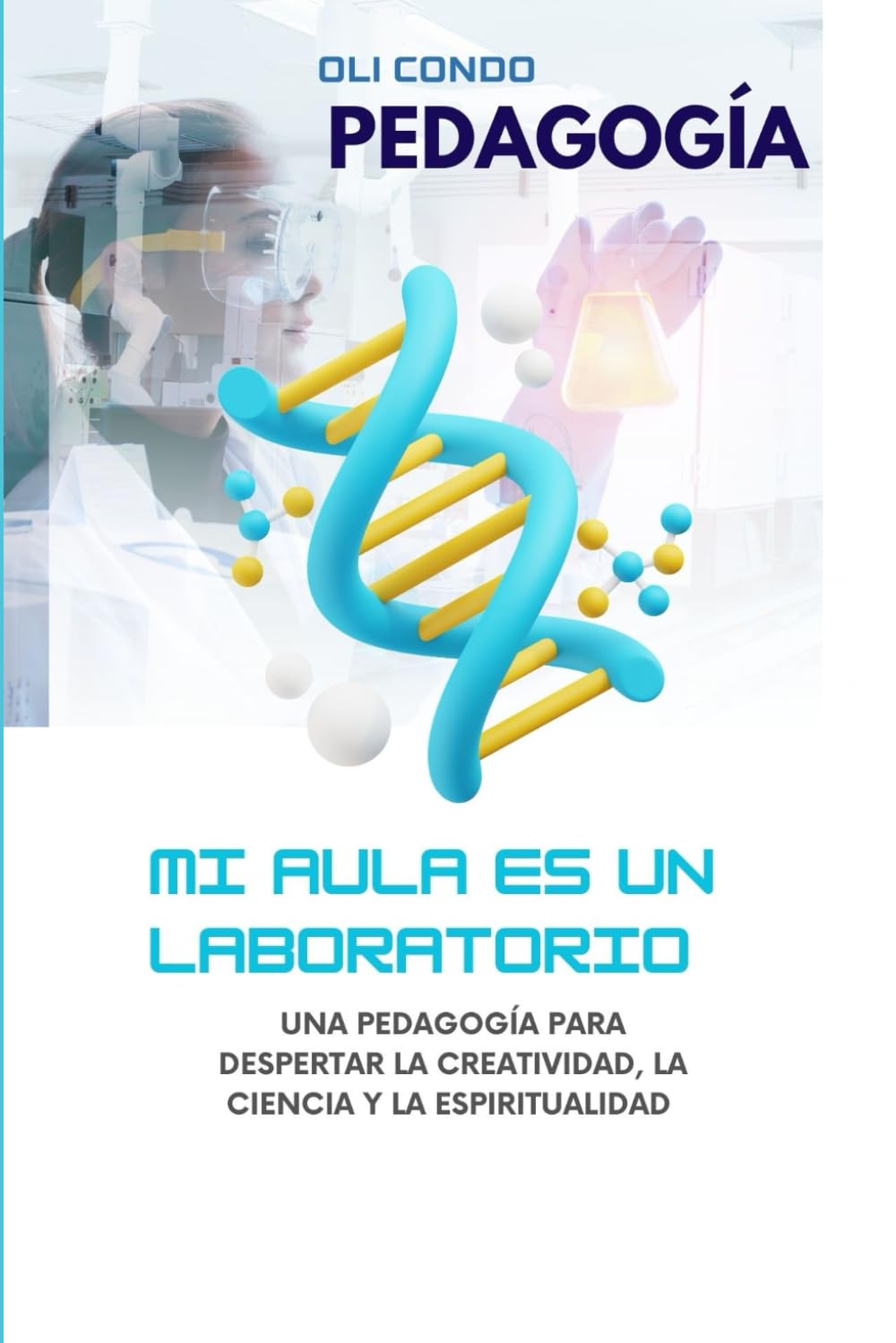 PEDAGOGÍA MI AULA ES UN LABORATORIO: Una pedagogía para despertar la creatividad, la ciencia y la espiritualidad