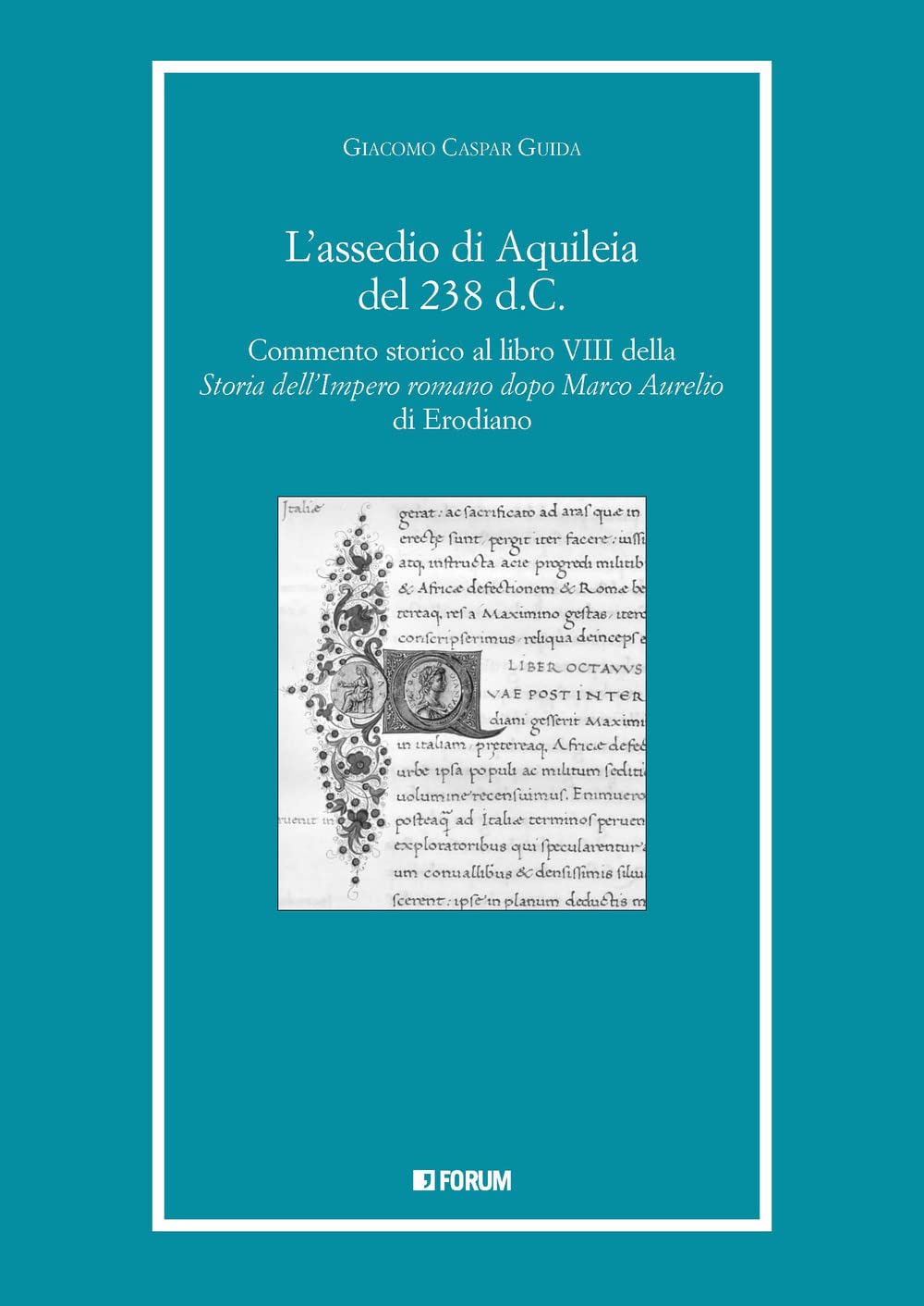 L'assedio Di Aquileia Del 238 D.C. Commento Storico Al Libro 8° Della «Storia Dell'impero Romano Dopo Marco Aurelio» Di Erodiano - 4