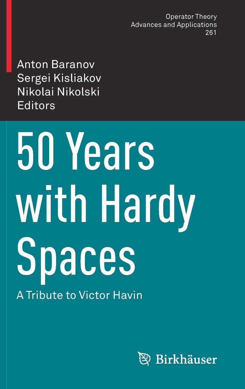 50 Years with Hardy Spaces: A Tribute to Victor Havin (Operator Theory: Advances and Applications Book 261)