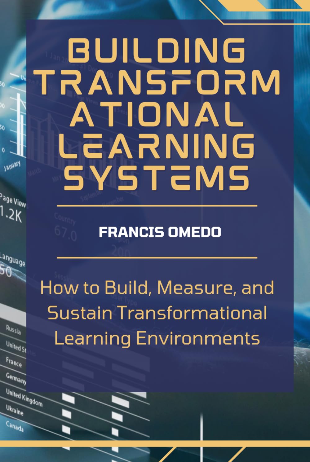 Building Transformational Learning Systems: How to Build, Measure, and Sustain Transformational Learning Environments