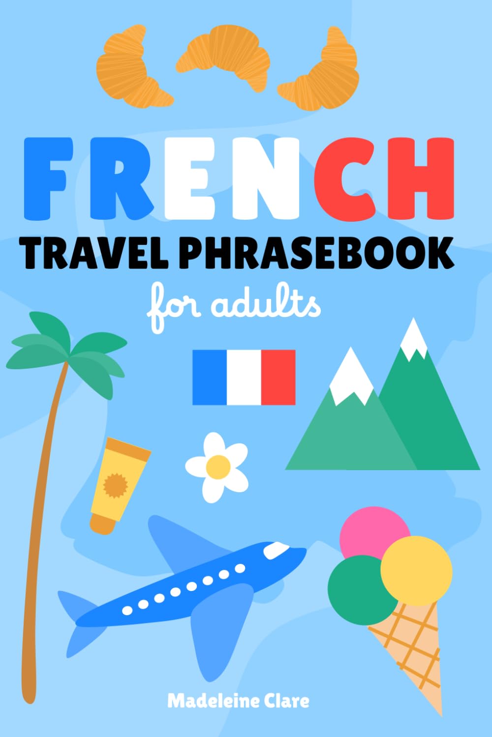 French Phrasebook for Travel: Essential words and phrases for travelling