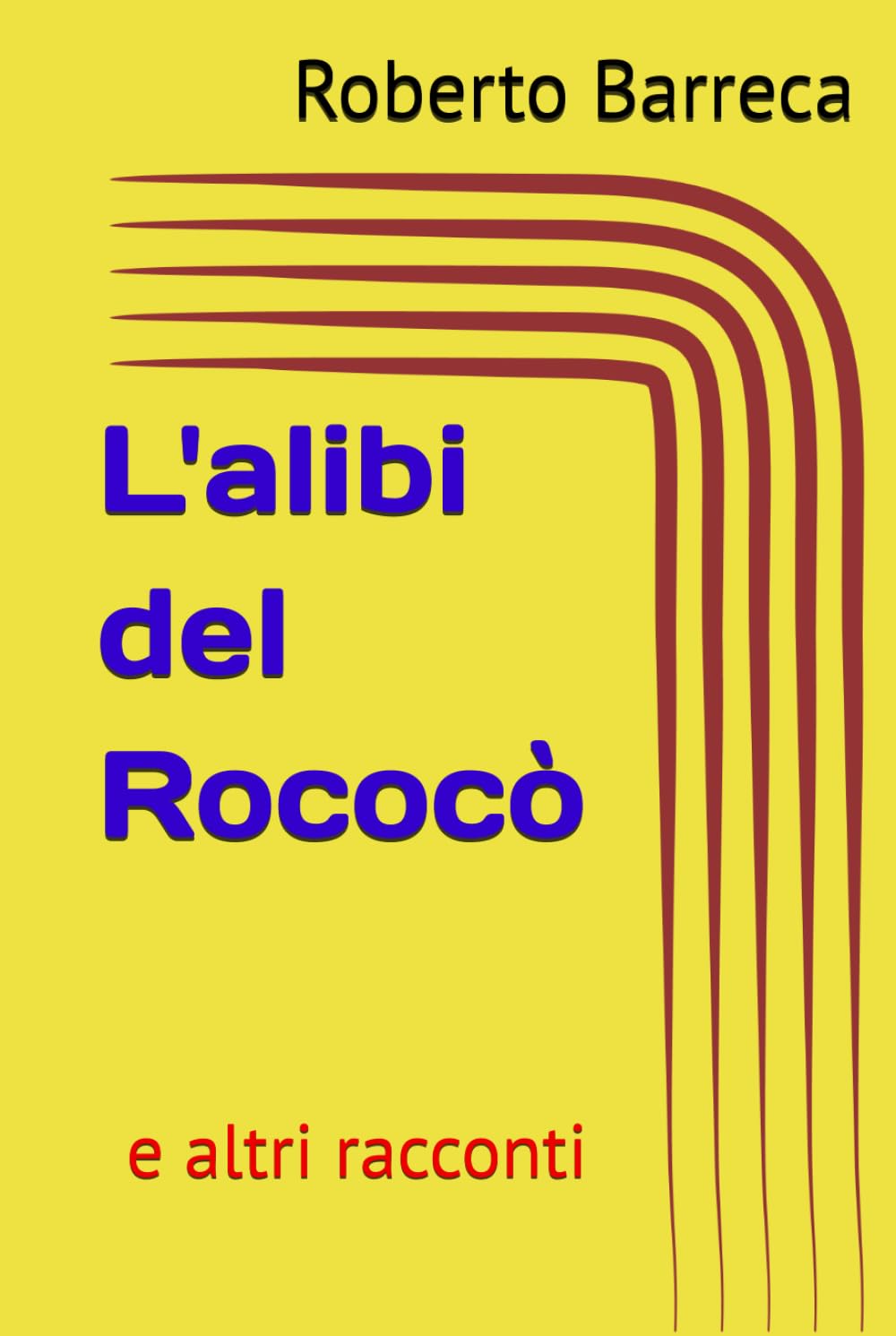 L'alibi del Rococò: e altri racconti (Roberto Barreca)